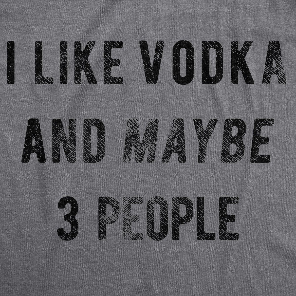 I Like Vodka And Maybe 3 People Women&#39;s Tshirt - Crazy Dog T-Shirts