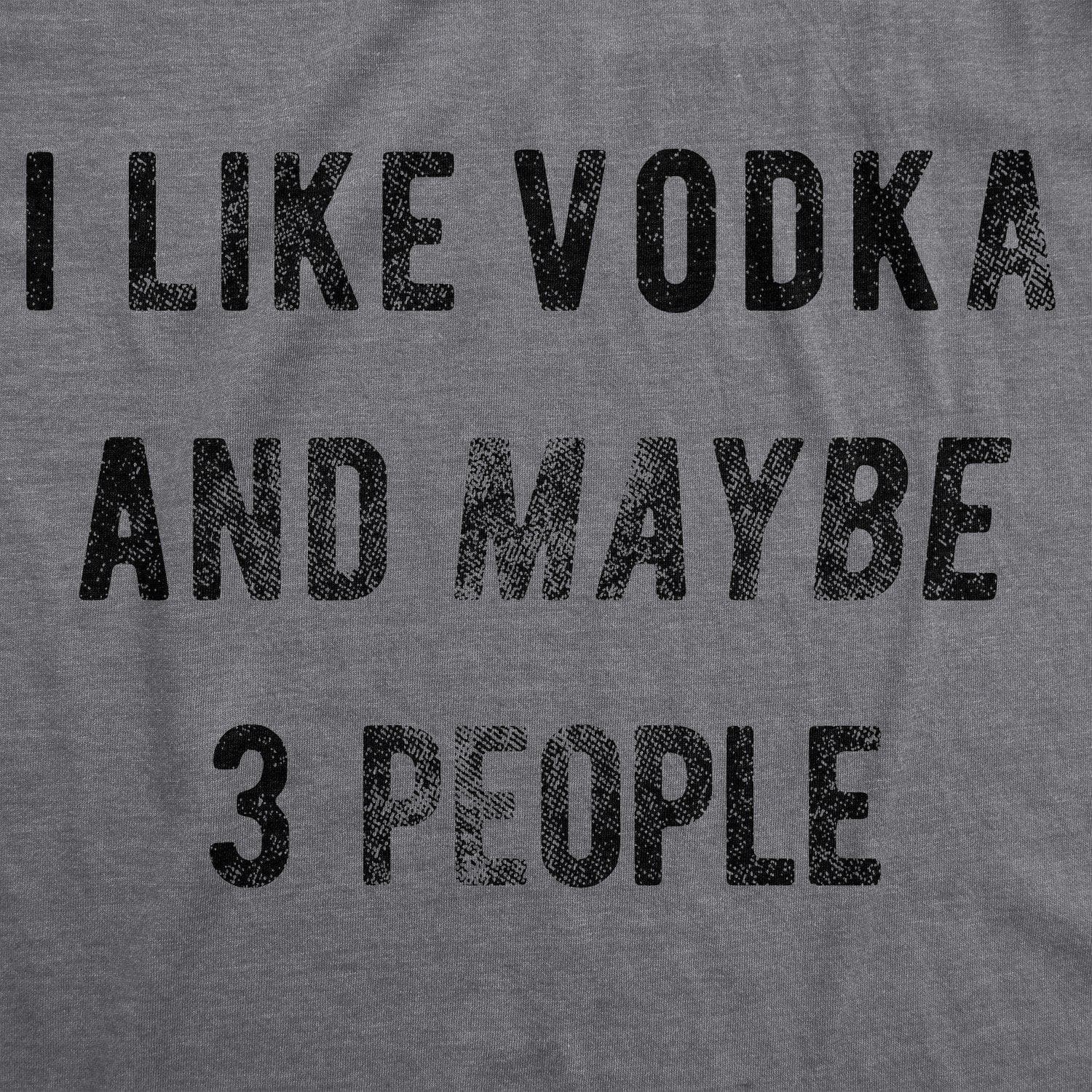 I Like Vodka And Maybe 3 People Women's Tshirt - Crazy Dog T-Shirts