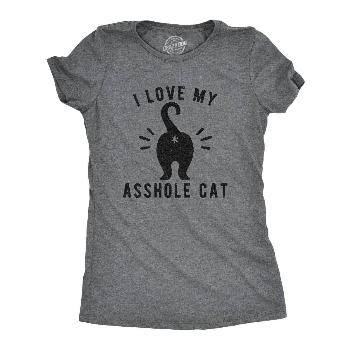 I Love My Asshole Cat Women&#39;s Tshirt - Crazy Dog T-Shirts