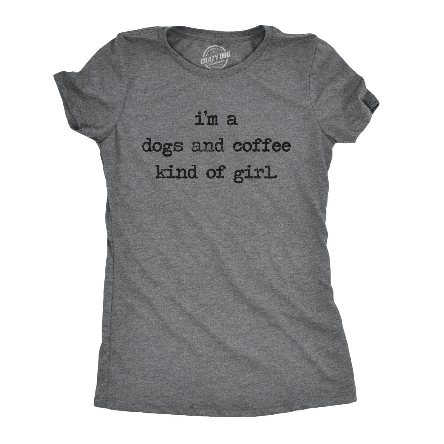 I'm A Dogs And Coffee Kind Of Girl Women's Tshirt  -  Crazy Dog T-Shirts