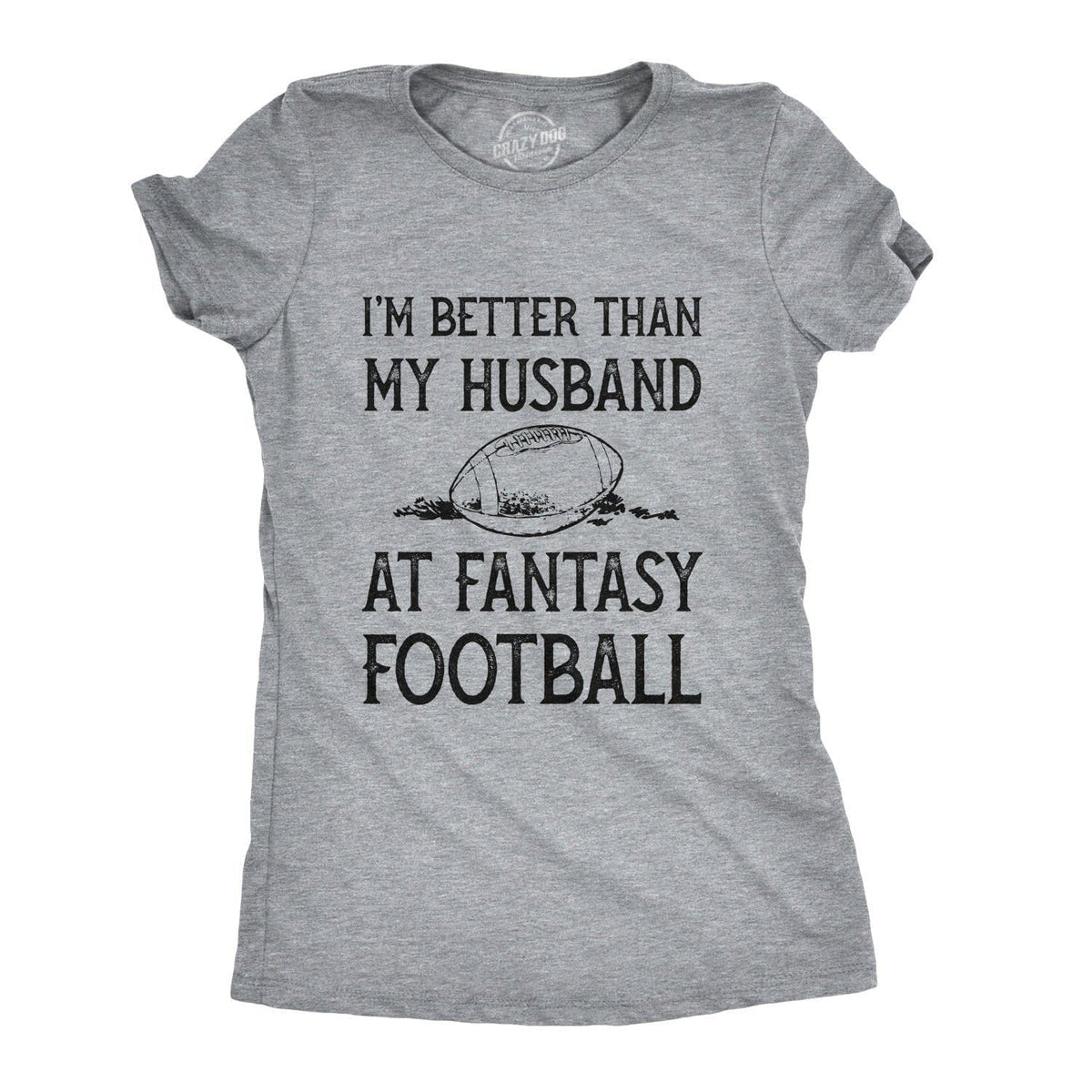 I&#39;m Better Than My Husband At Fantasy Football Women&#39;s Tshirt - Crazy Dog T-Shirts
