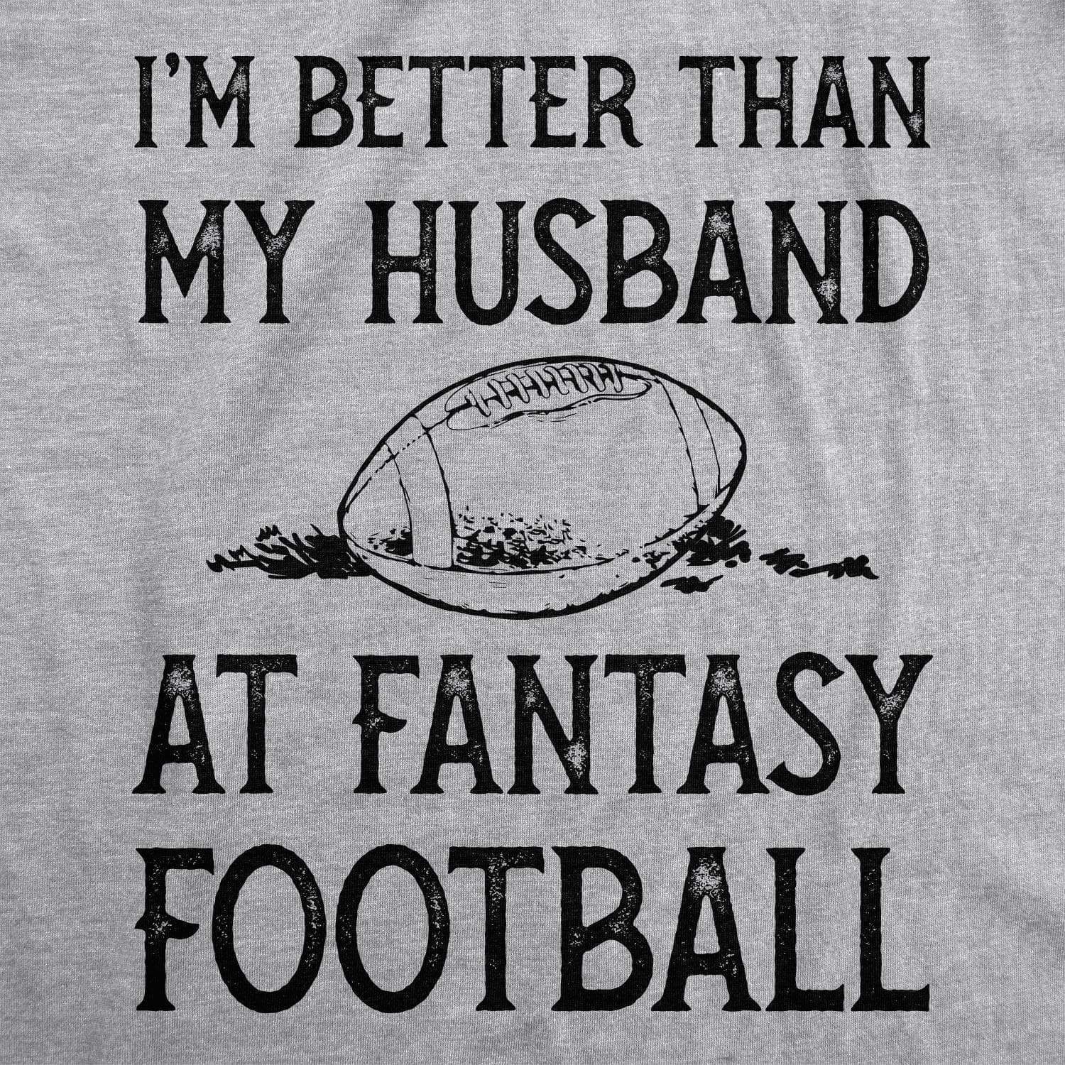 I'm Better Than My Husband At Fantasy Football Women's Tshirt - Crazy Dog T-Shirts