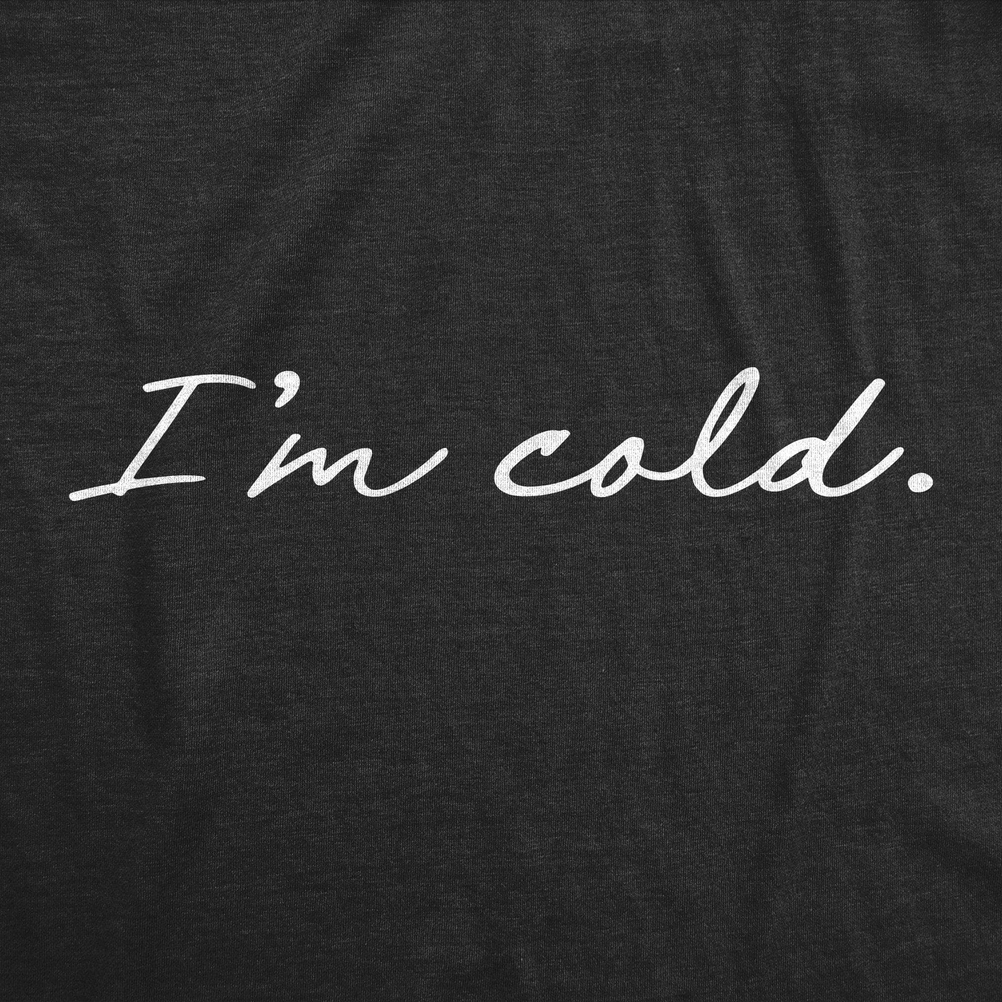 I'm Cold Women's Tshirt - Crazy Dog T-Shirts
