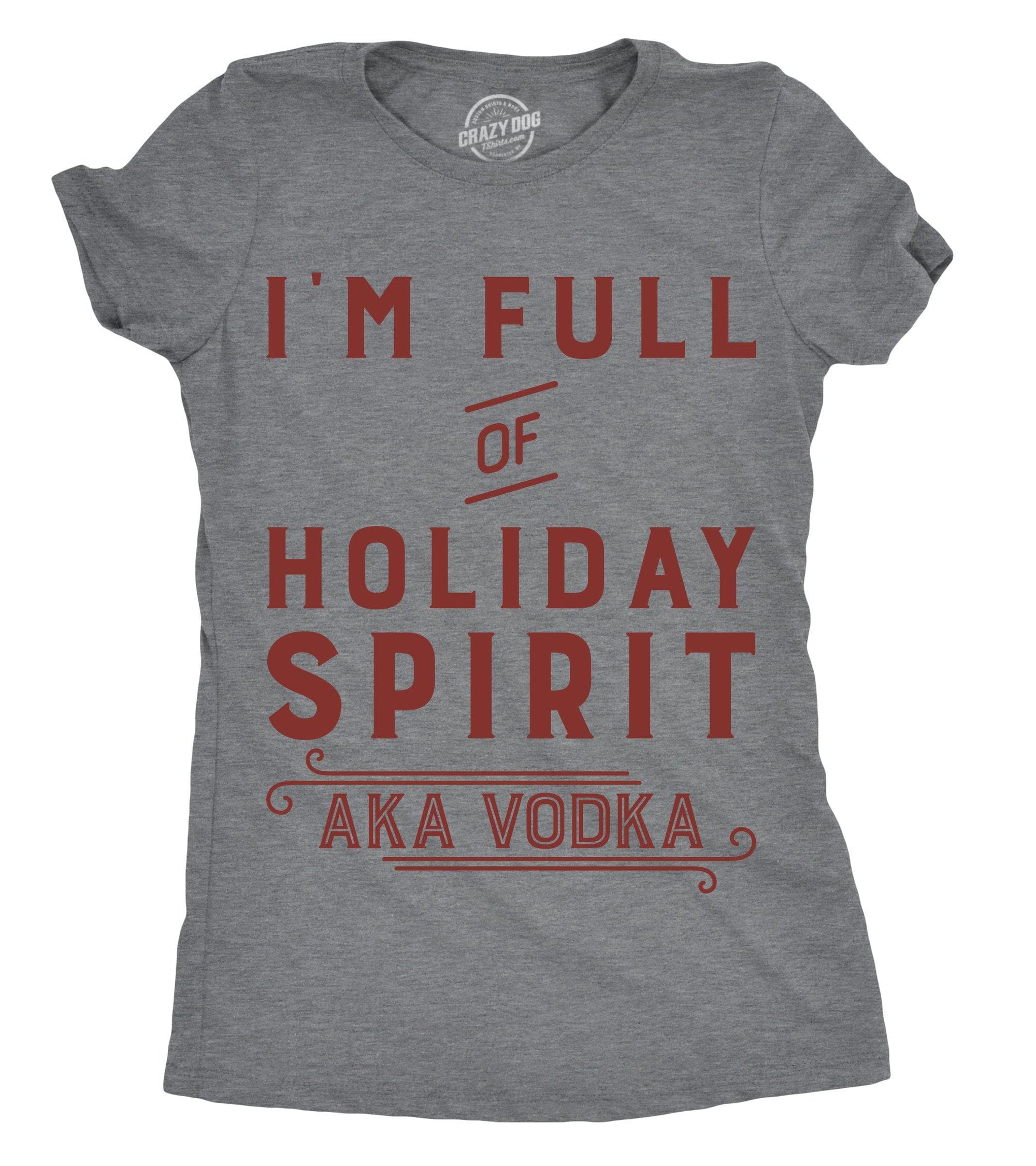 I’m Full Of Holiday Spirit AKA Vodka Women's Tshirt - Crazy Dog T-Shirts