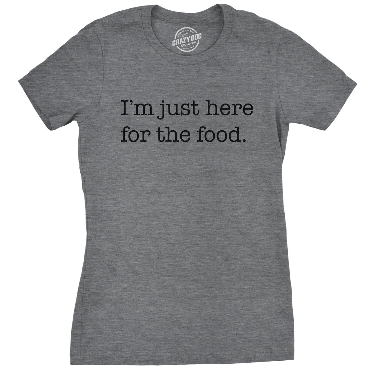 I&#39;m Just Here For The Food Women&#39;s Tshirt  -  Crazy Dog T-Shirts