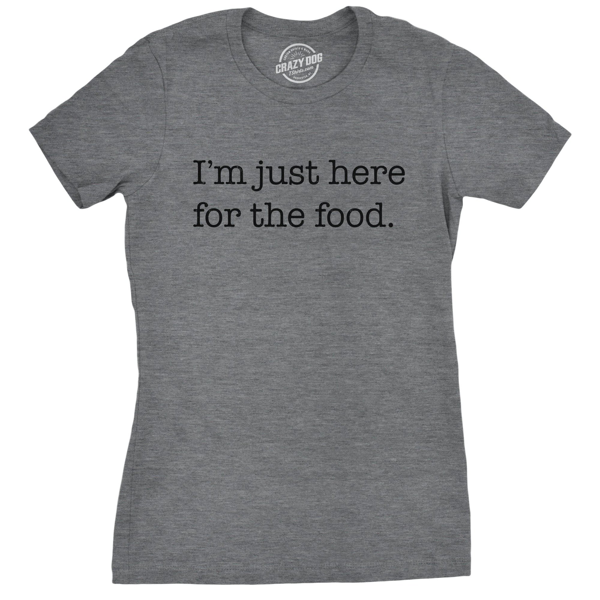 I'm Just Here For The Food Women's Tshirt  -  Crazy Dog T-Shirts
