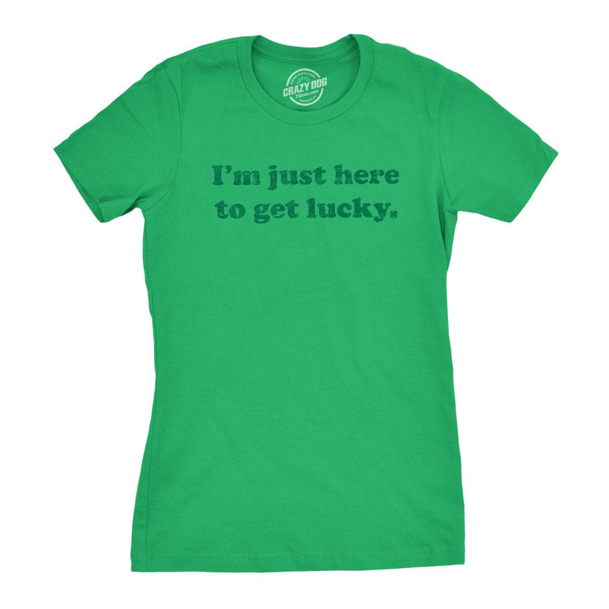 I&#39;m Just Here To Get Lucky Women&#39;s Tshirt  -  Crazy Dog T-Shirts