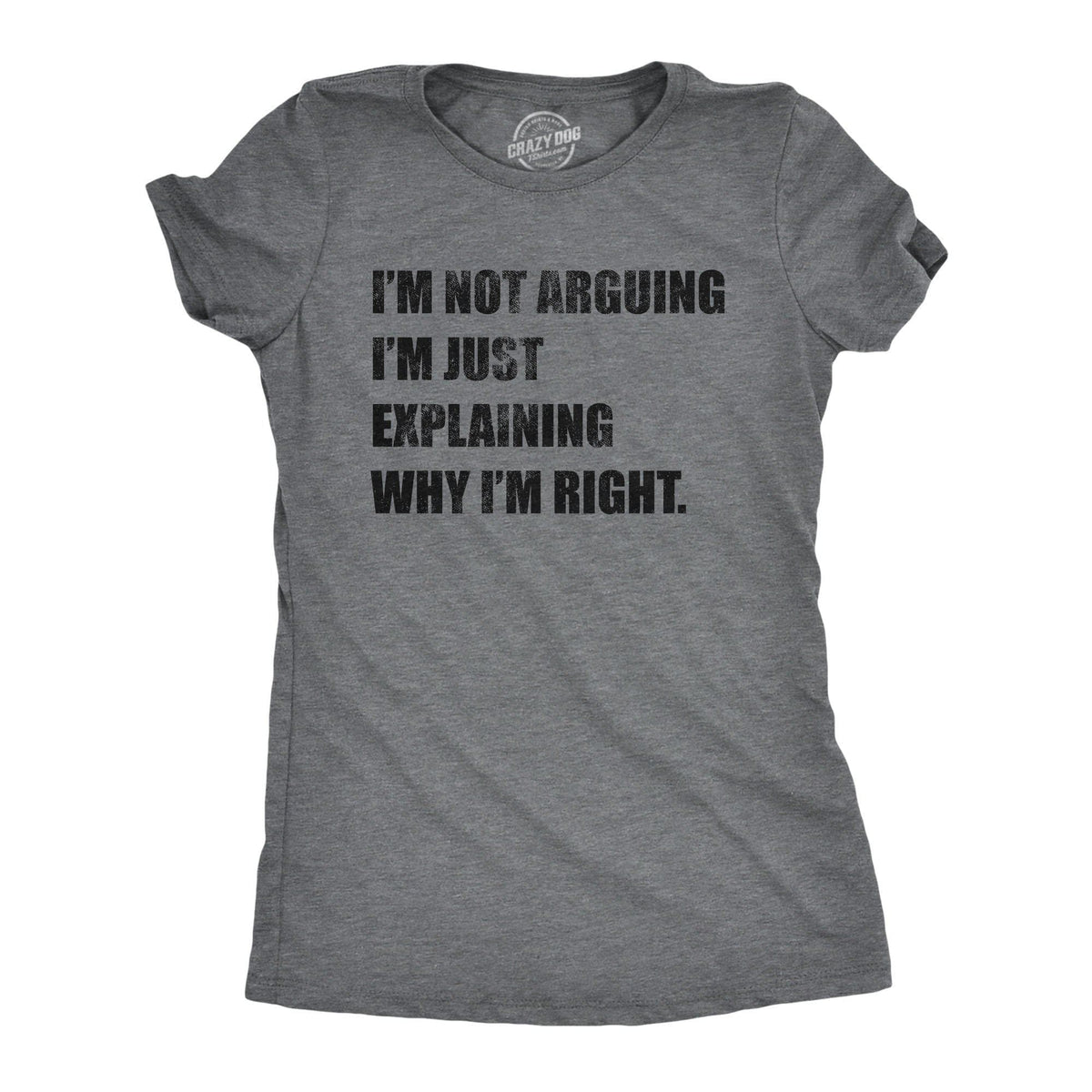 I&#39;m Not Arguing Women&#39;s Tshirt - Crazy Dog T-Shirts