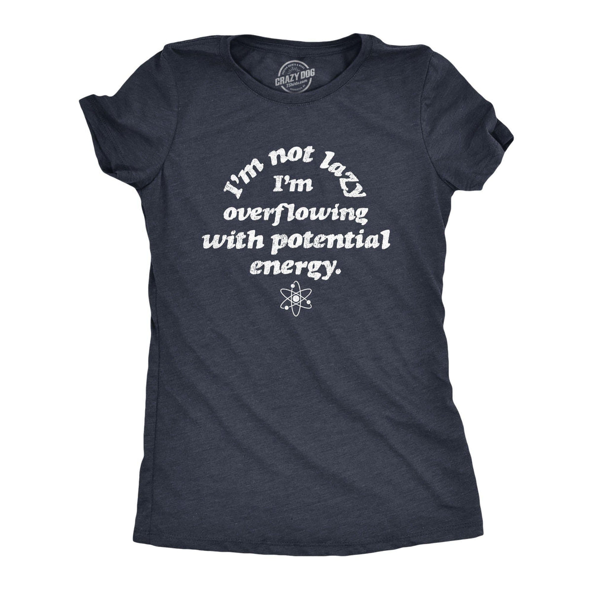 I&#39;m Not Lazy I&#39;m Overflowing With Potential Energy Women&#39;s Tshirt - Crazy Dog T-Shirts