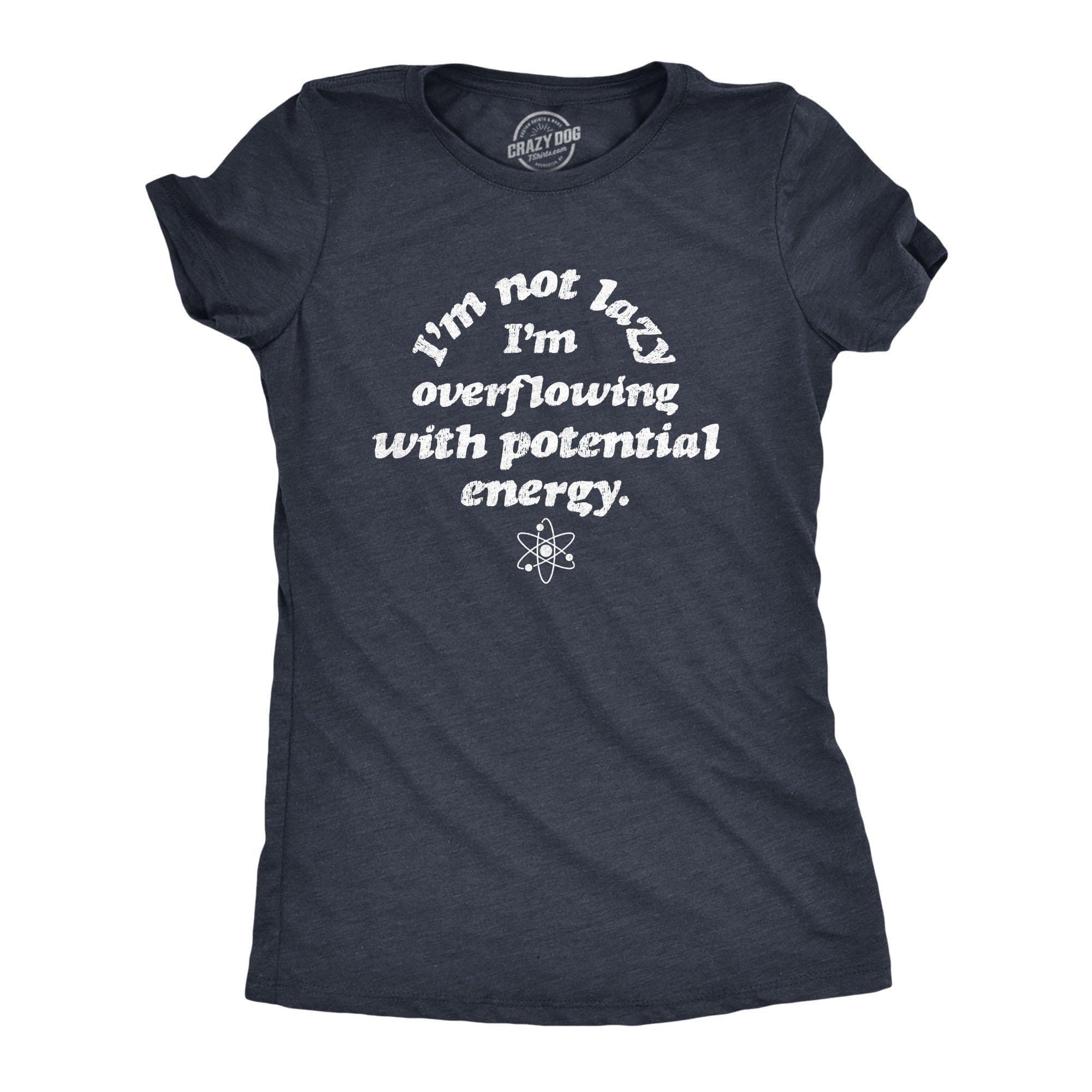 I'm Not Lazy I'm Overflowing With Potential Energy Women's Tshirt - Crazy Dog T-Shirts