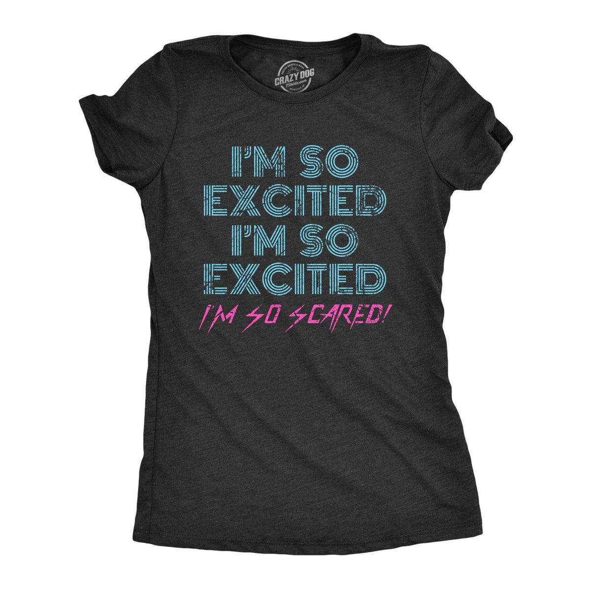 I&#39;m So Excited I&#39;m So Scared Women&#39;s Tshirt  -  Crazy Dog T-Shirts
