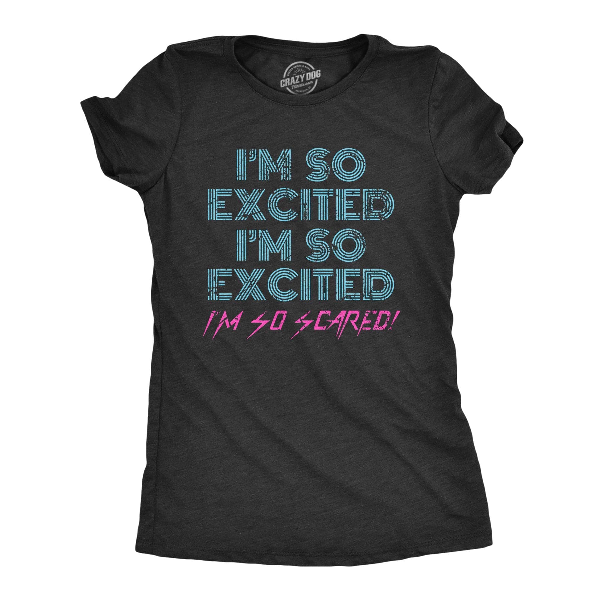 I'm So Excited I'm So Scared Women's Tshirt  -  Crazy Dog T-Shirts