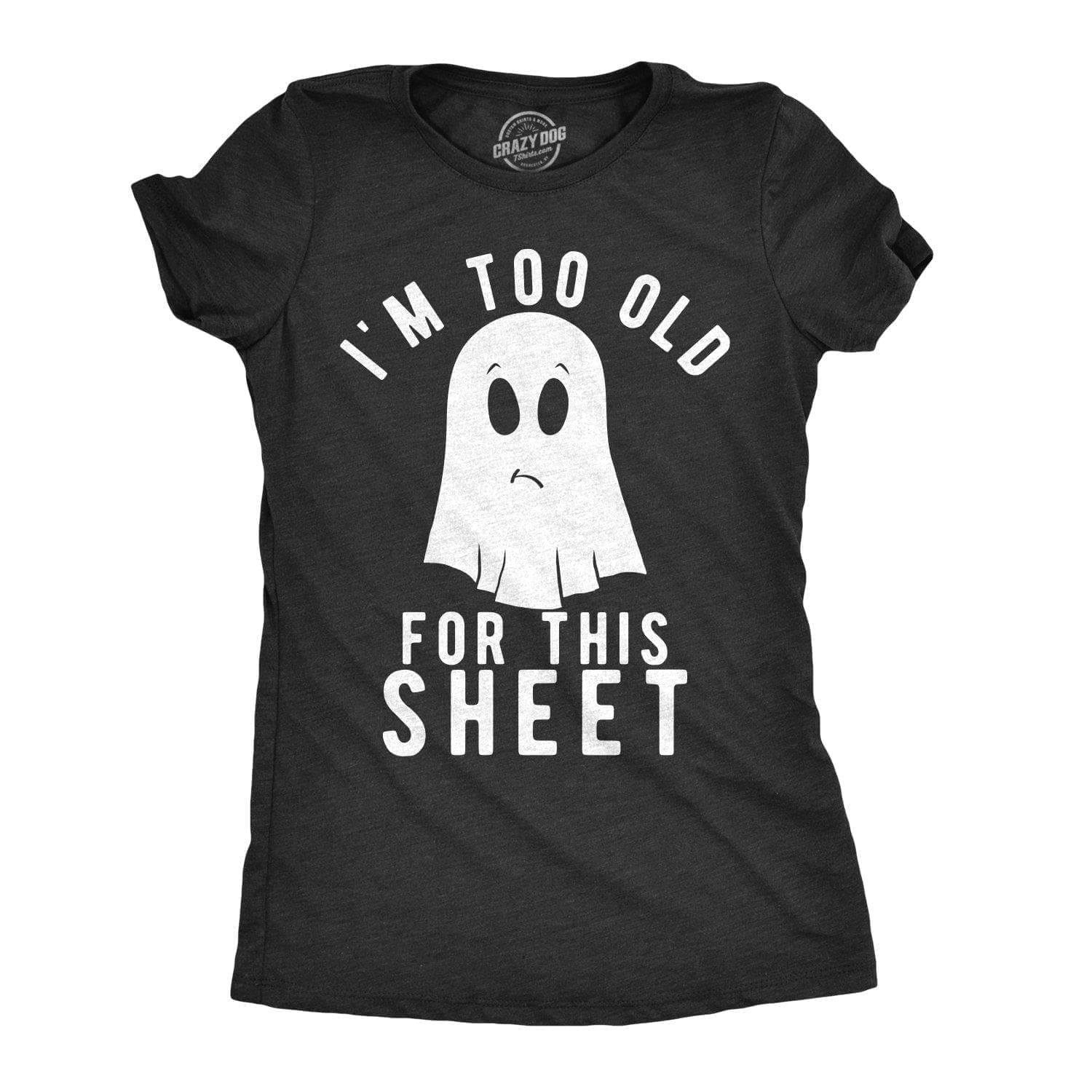 I'm Too Old For This Sheet Women's Tshirt - Crazy Dog T-Shirts