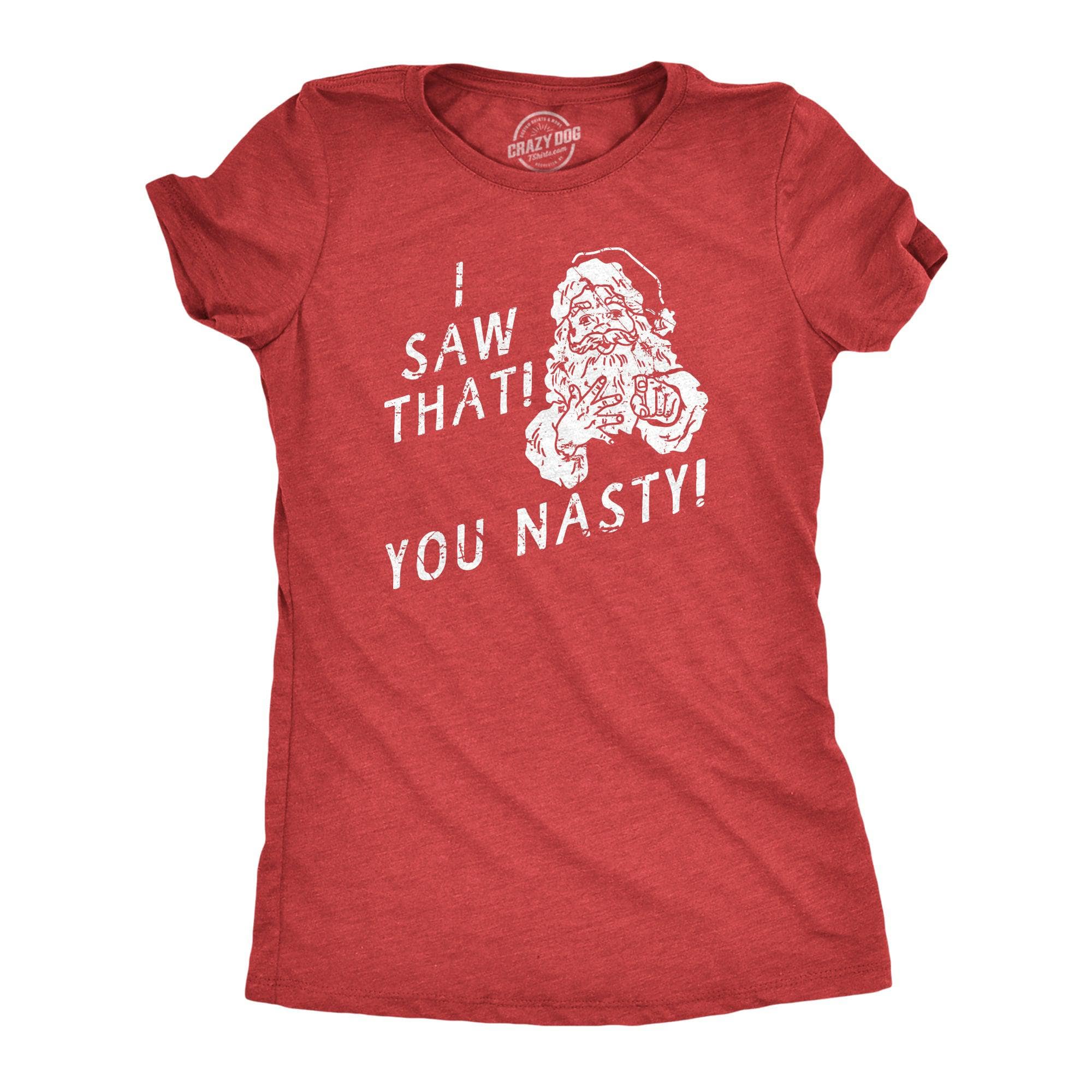 I Saw That You Nasty Women's Tshirt  -  Crazy Dog T-Shirts