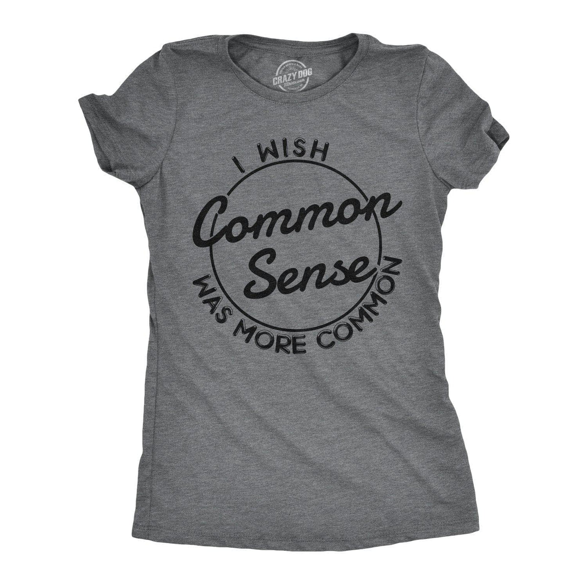 I Wish Common Sense Was More Common Women&#39;s Tshirt  -  Crazy Dog T-Shirts