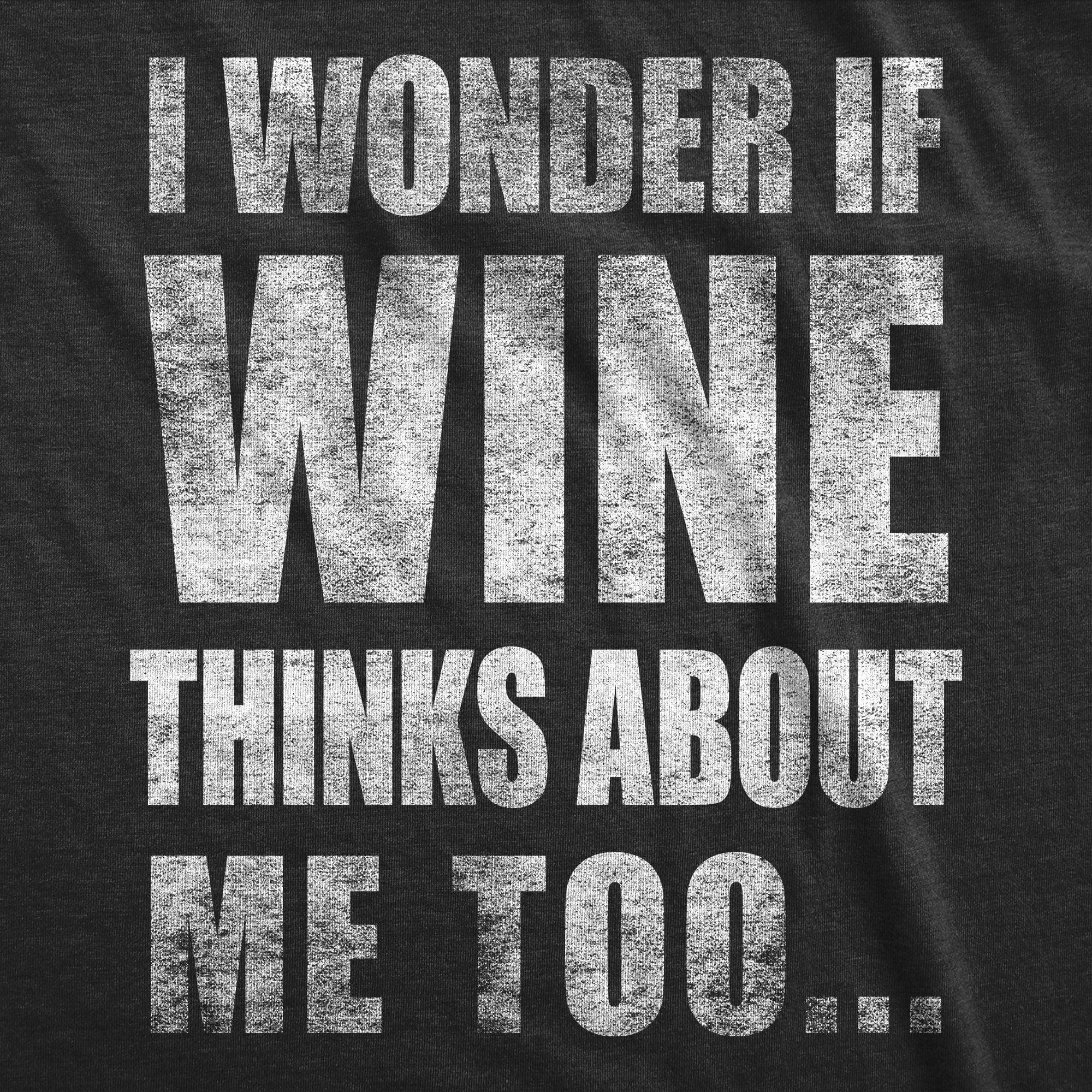 I Wonder if Wine Thinks About Me Too Women's Tshirt  -  Crazy Dog T-Shirts