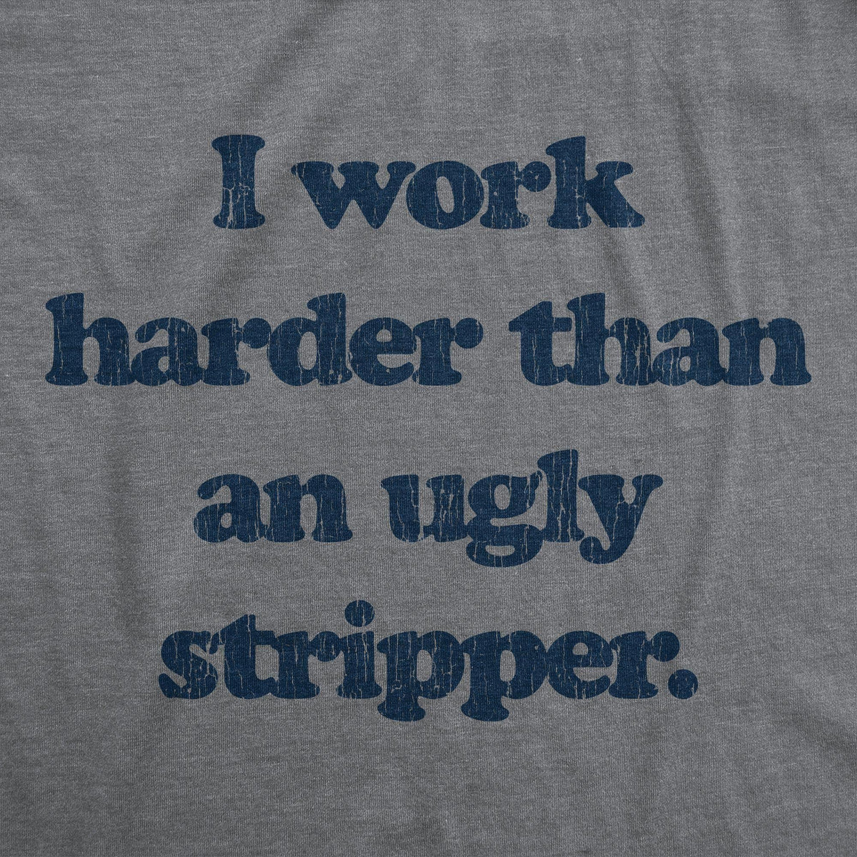 I Work Harder Than An Ugly Stripper Women&#39;s Tshirt - Crazy Dog T-Shirts