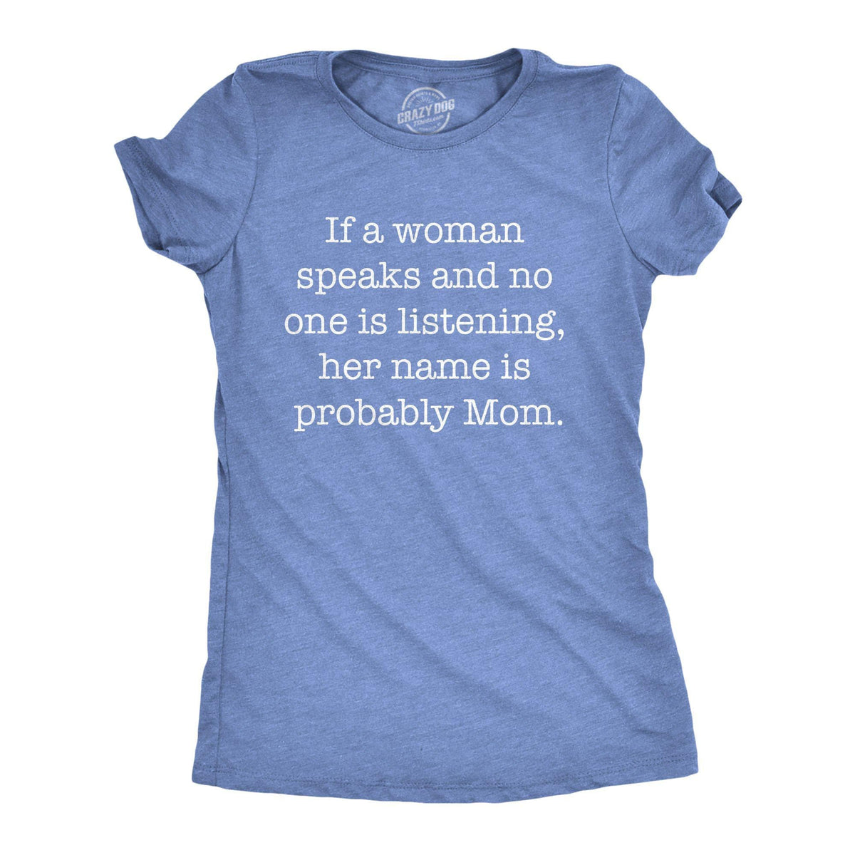 If A Woman Speaks And No One Is Listening Her Name Is Mom Women&#39;s Tshirt - Crazy Dog T-Shirts
