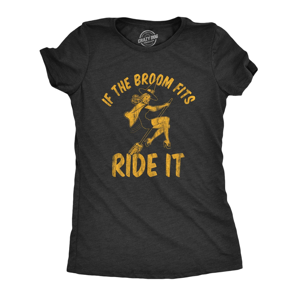 If The Broom Fits Ride It Women&#39;s Tshirt - Crazy Dog T-Shirts