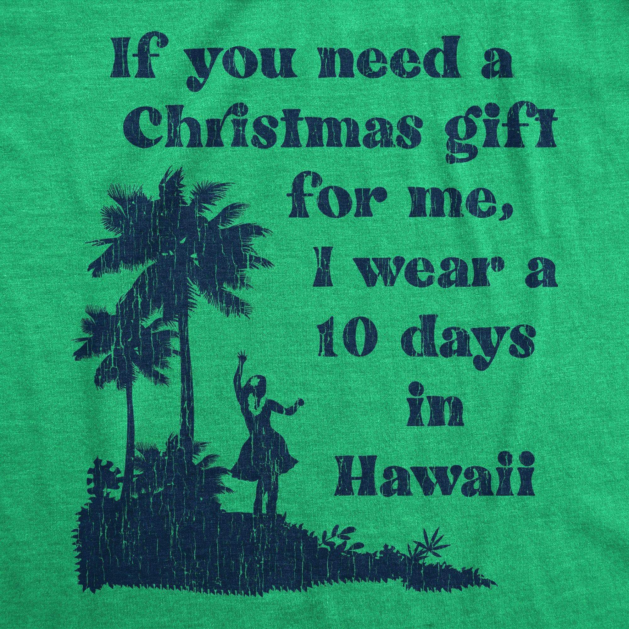 If You Need A Christmas Gift For Me I Wear A 10 Days In Hawaii Women's Tshirt - Crazy Dog T-Shirts