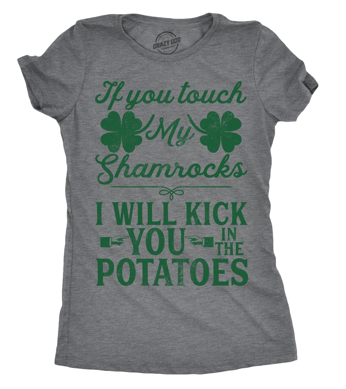 If You Touch My Shamrocks I Will Kick You In The Potatoes Women&#39;s Tshirt  -  Crazy Dog T-Shirts