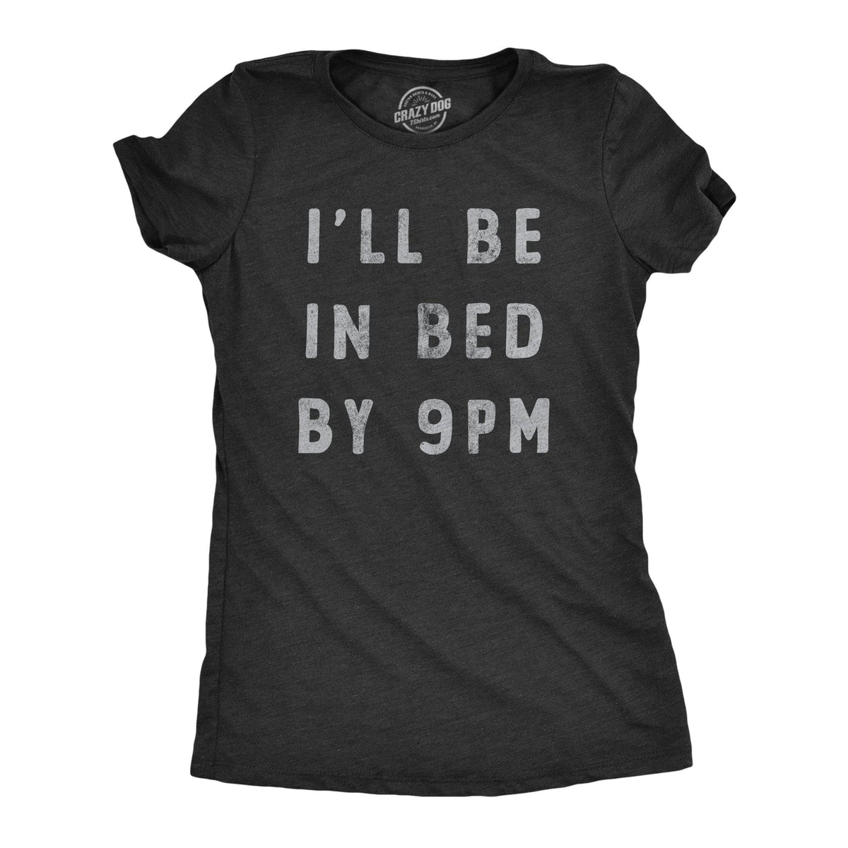 Ill Be In Bed By 9 PM Women&#39;s Tshirt  -  Crazy Dog T-Shirts