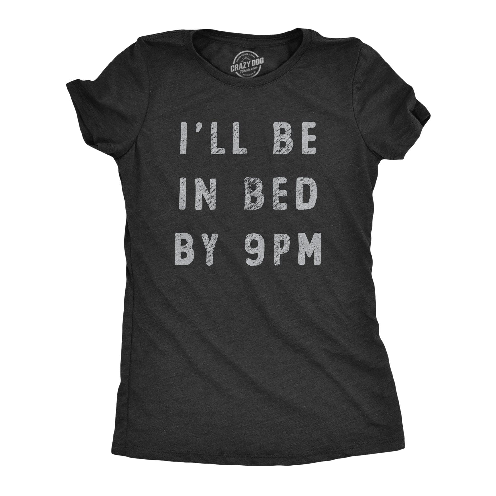 Ill Be In Bed By 9 PM Women's Tshirt  -  Crazy Dog T-Shirts