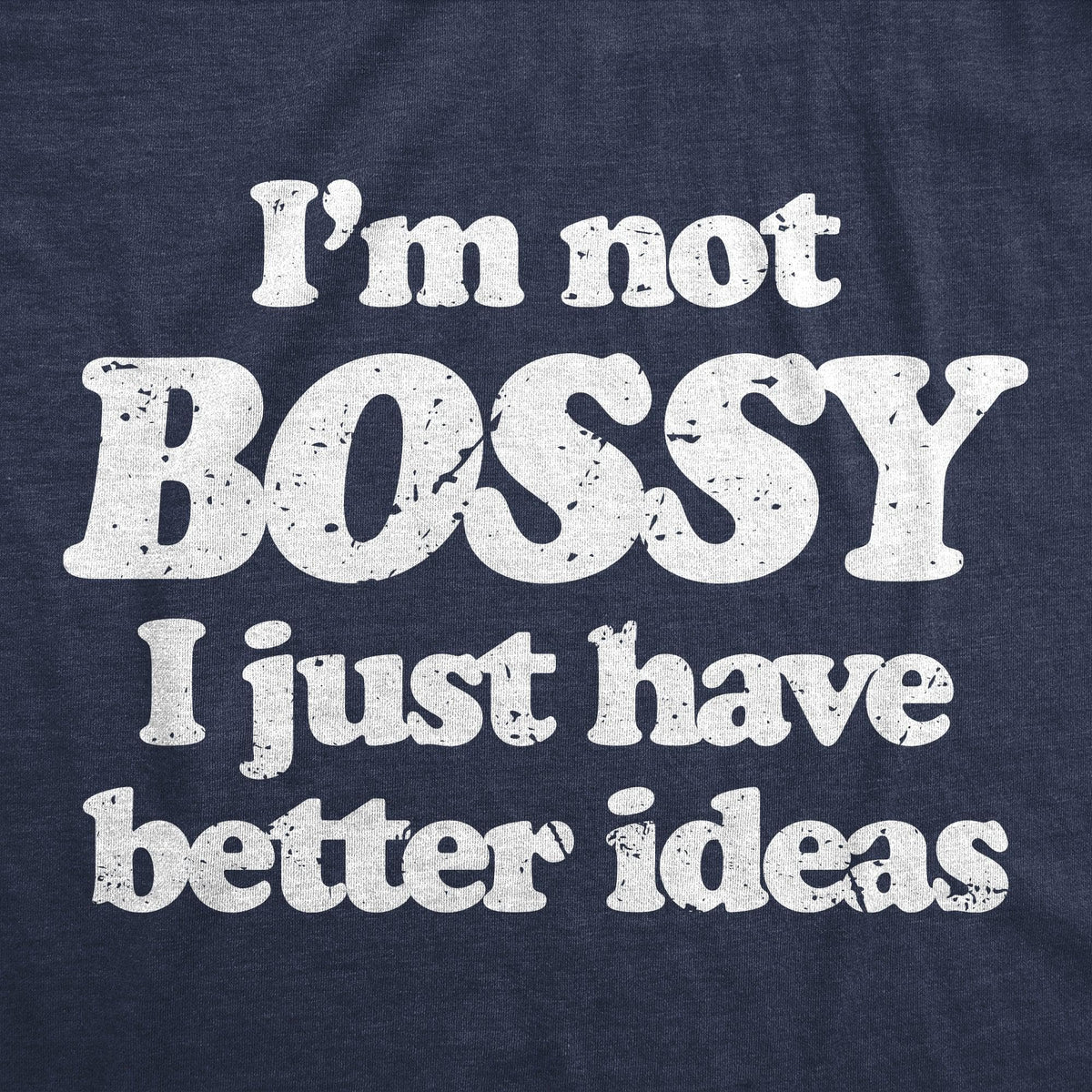 Im Not Bossy I Just Have Better Ideas Women&#39;s Tshirt  -  Crazy Dog T-Shirts