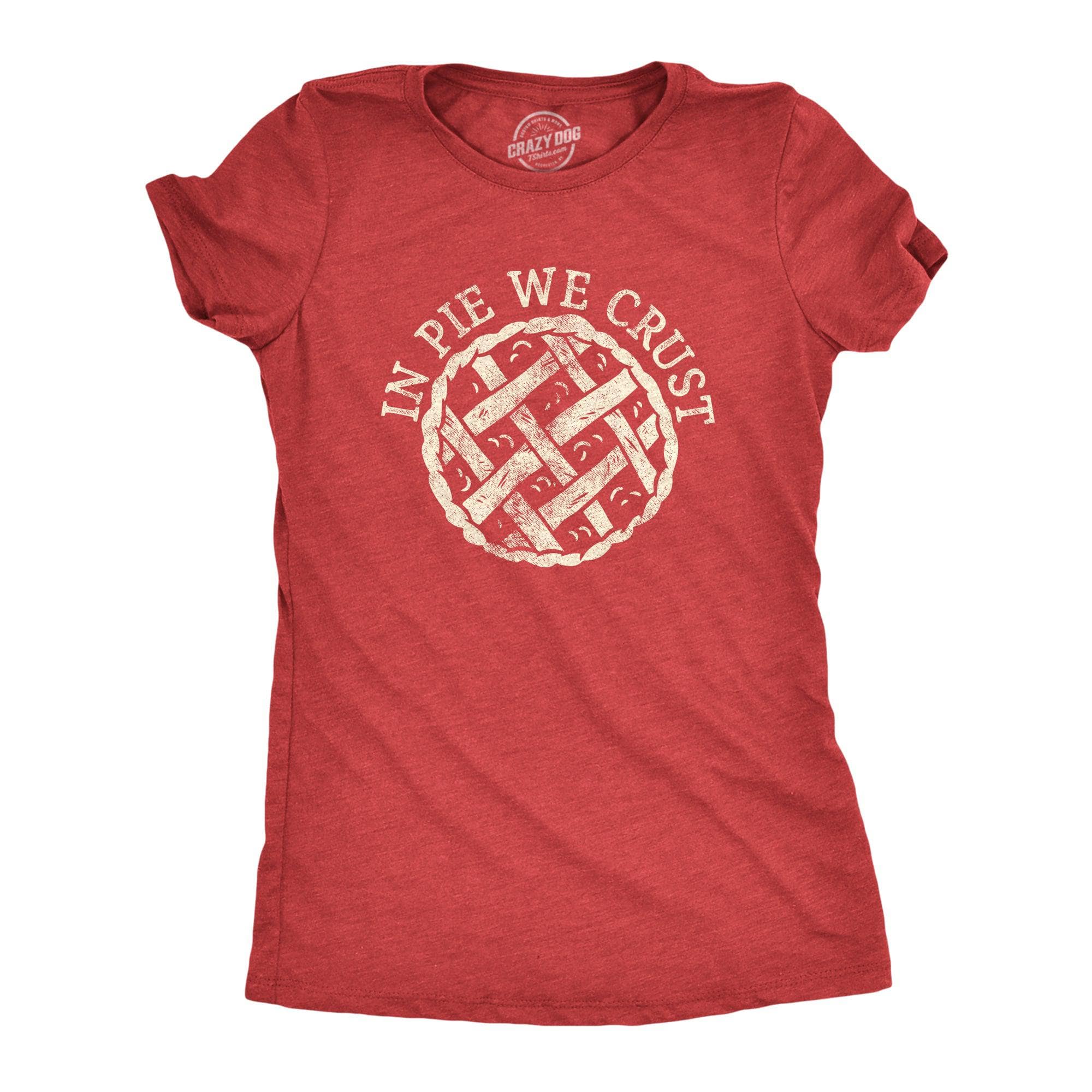 In Pie We Crust Women's Tshirt  -  Crazy Dog T-Shirts