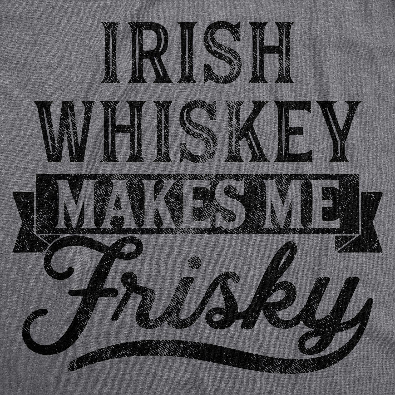 Irish Whiskey Makes Me Frisky Women's Tshirt  -  Crazy Dog T-Shirts