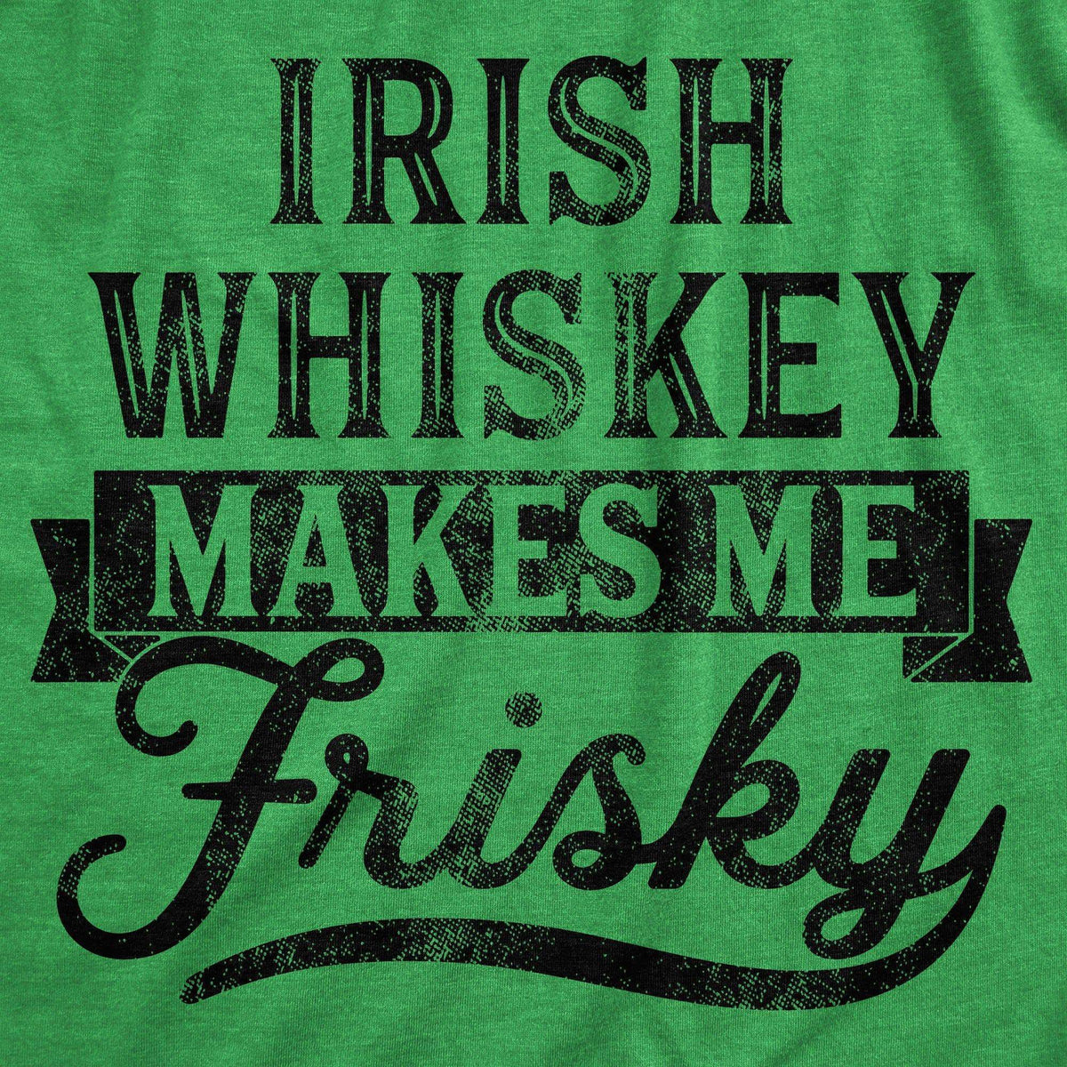 Irish Whiskey Makes Me Frisky Women&#39;s Tshirt  -  Crazy Dog T-Shirts