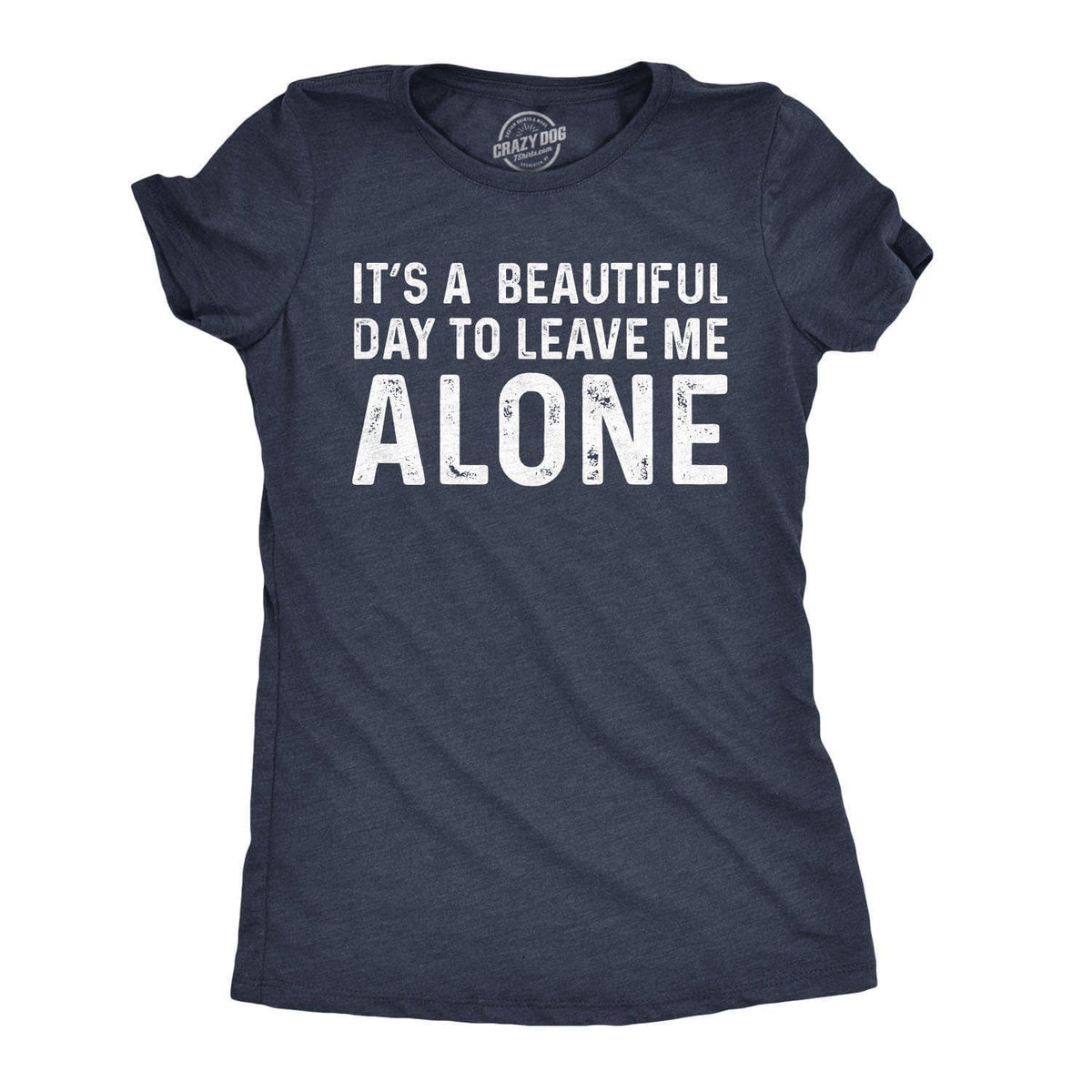 It&#39;s A Beautiful Day To Leave Me Alone Women&#39;s Tshirt - Crazy Dog T-Shirts