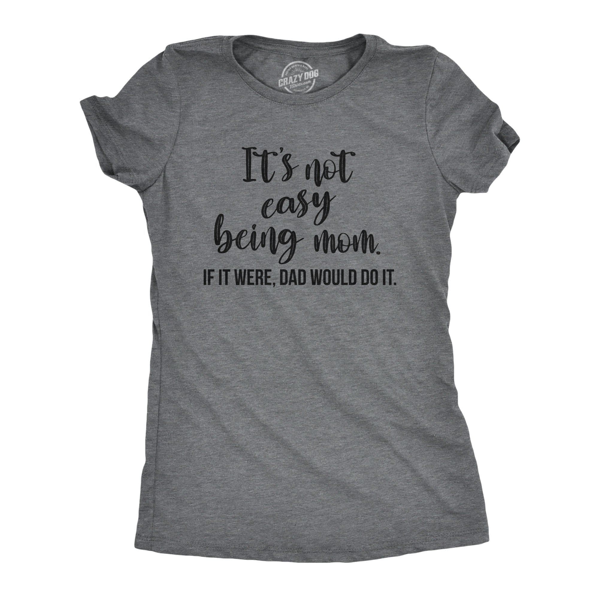 It's Not East Being Mom Women's Tshirt  -  Crazy Dog T-Shirts
