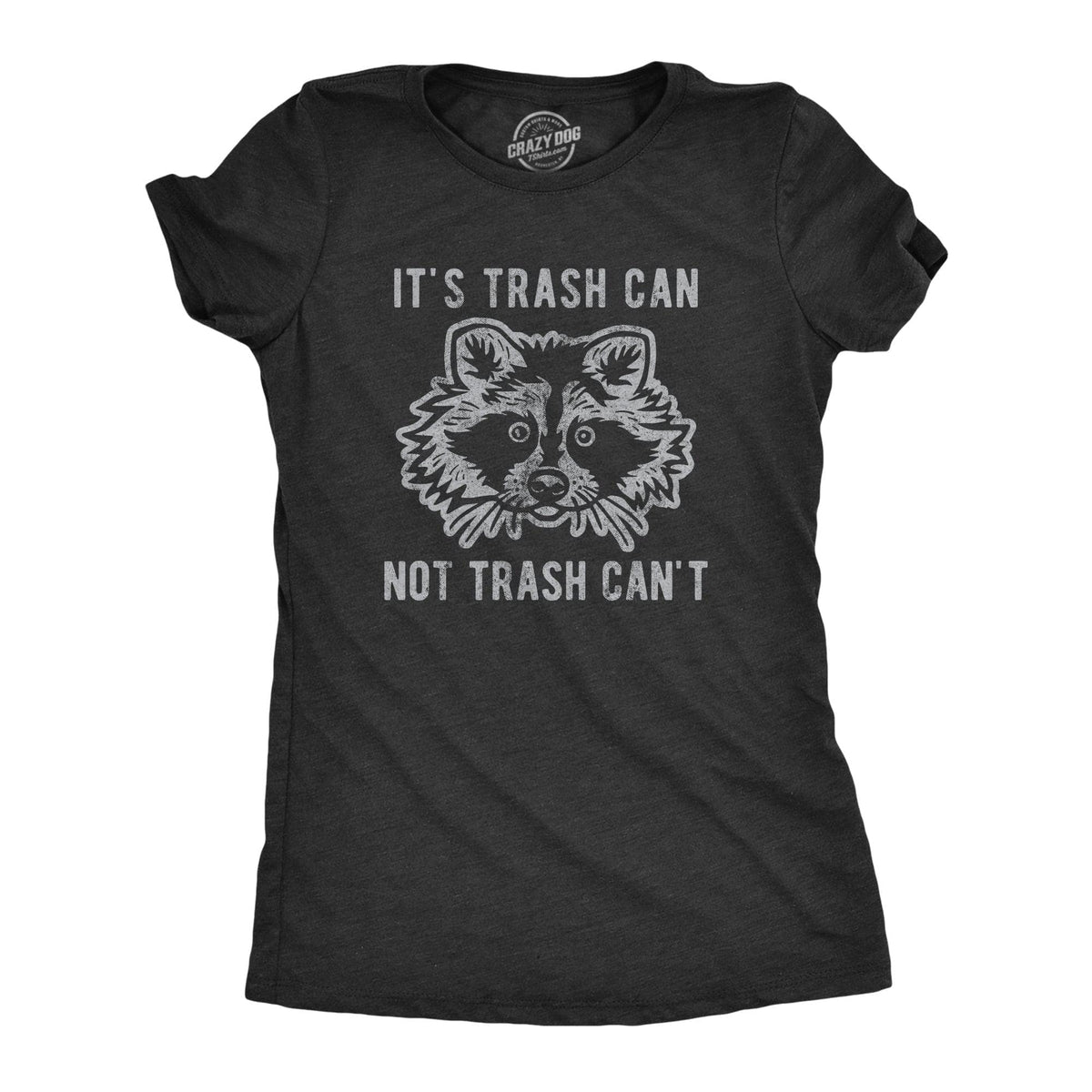 It&#39;s Trash Can Not Trash Can&#39;t Women&#39;s Tshirt  -  Crazy Dog T-Shirts