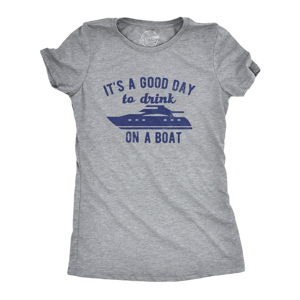Its A Good Day To Drink On A Boat Women&#39;s Tshirt  -  Crazy Dog T-Shirts