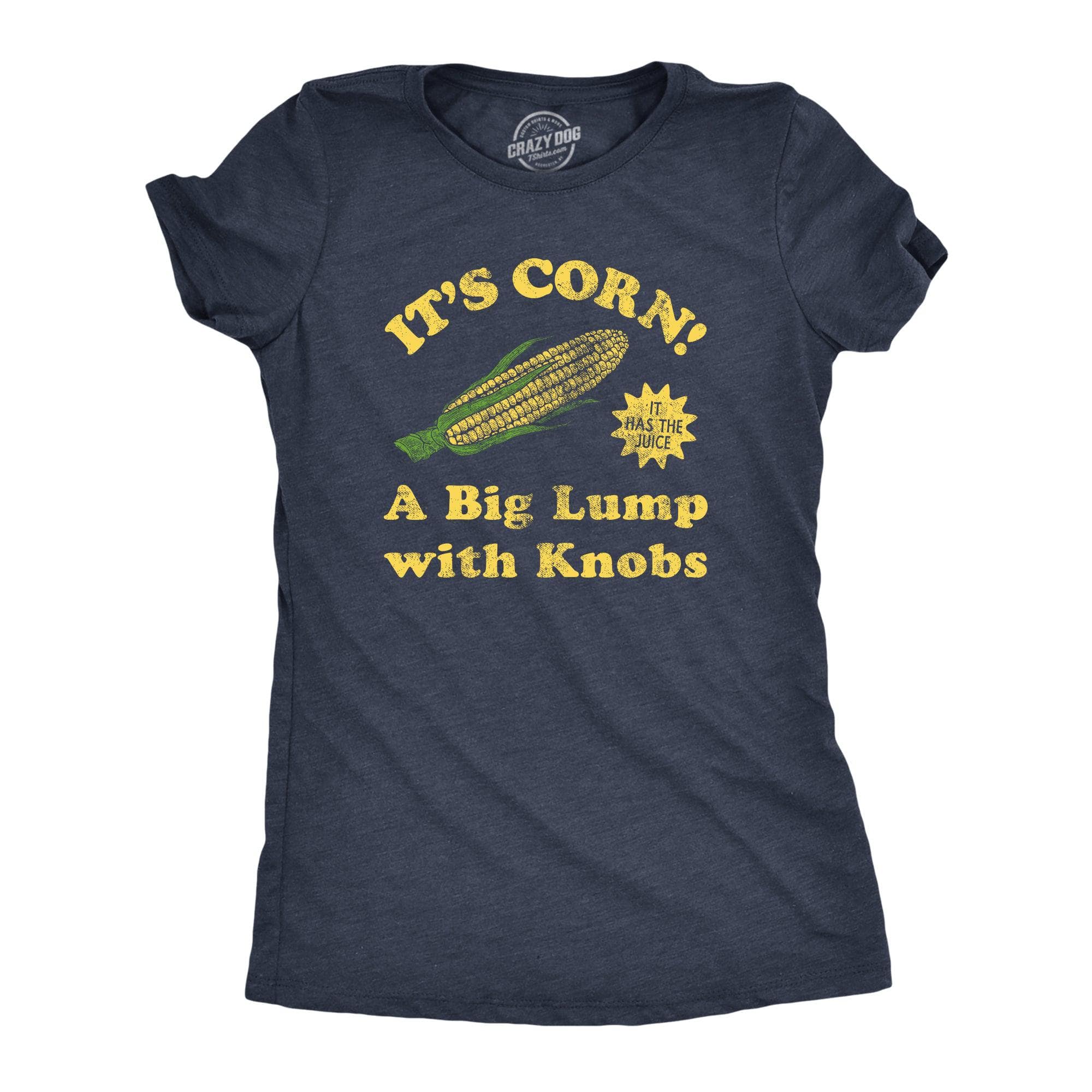 Its Corn A Big Lump With Knobs Women's Tshirt  -  Crazy Dog T-Shirts