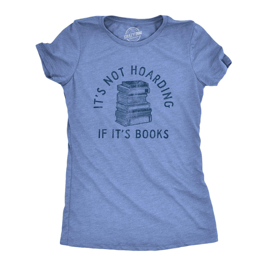 Its Not Hoarding If Its Books Women's Tshirt  -  Crazy Dog T-Shirts