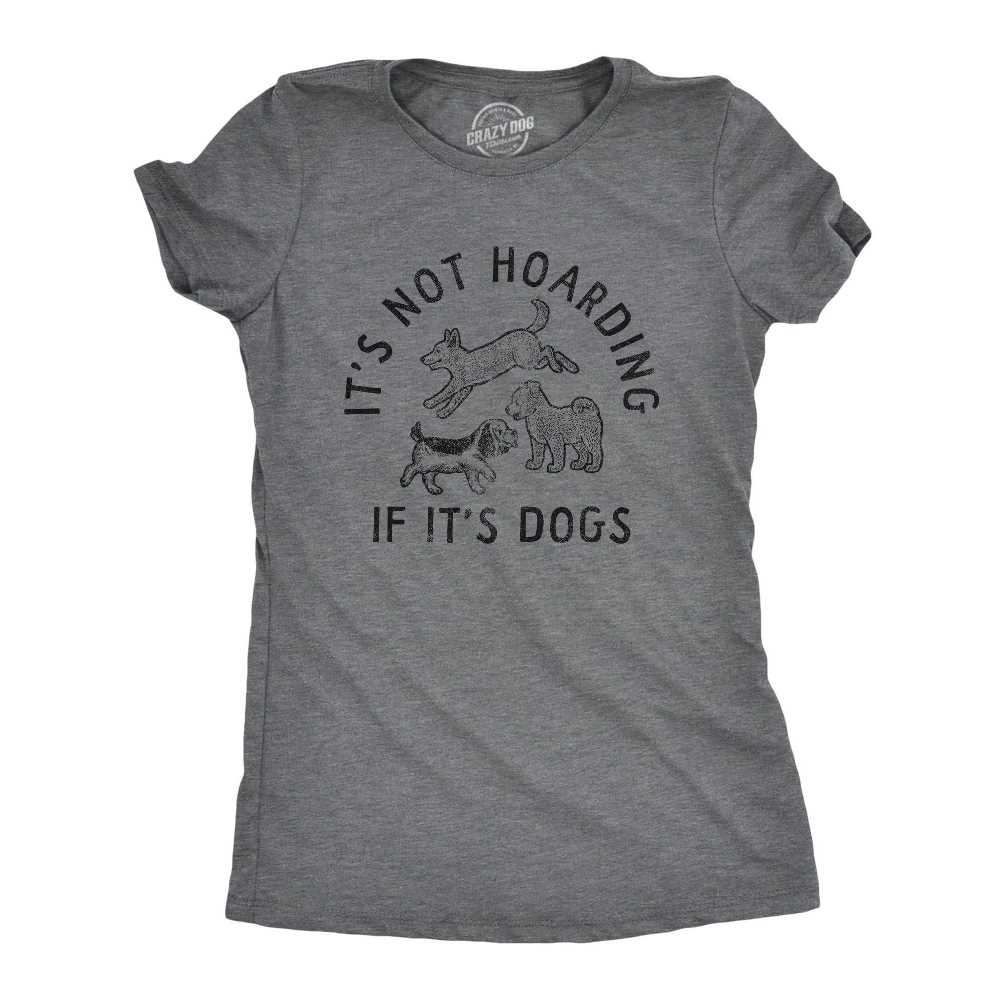 Its Not Hoarding If Its Dogs Women's Tshirt  -  Crazy Dog T-Shirts