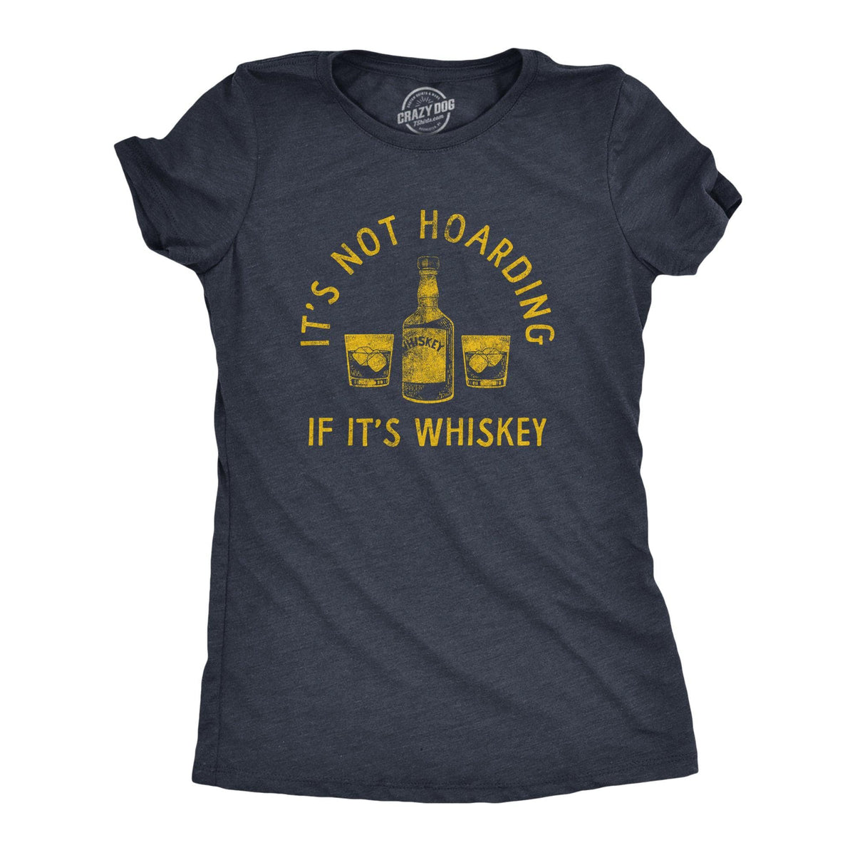 Its Not Hoarding If Its Whiskey Women&#39;s Tshirt  -  Crazy Dog T-Shirts