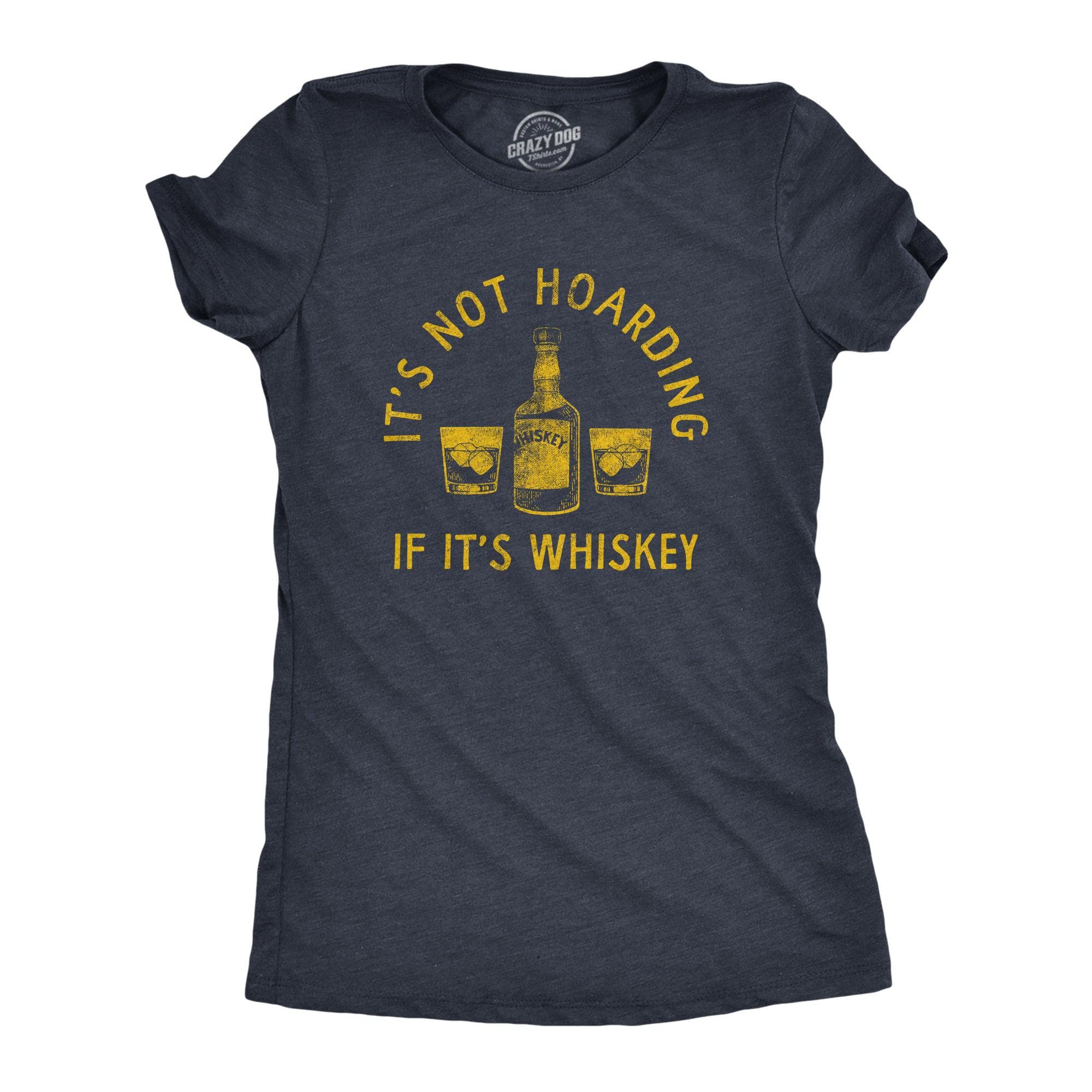 Its Not Hoarding If Its Whiskey Women's Tshirt  -  Crazy Dog T-Shirts