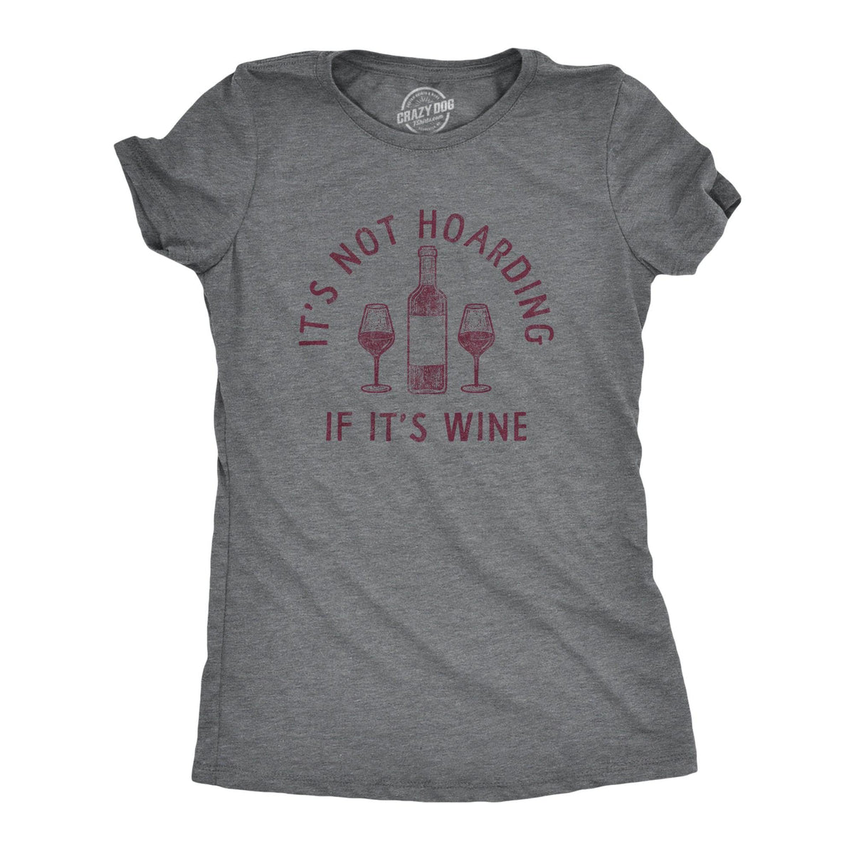 Its Not Hoarding If Its Wine Women&#39;s Tshirt  -  Crazy Dog T-Shirts