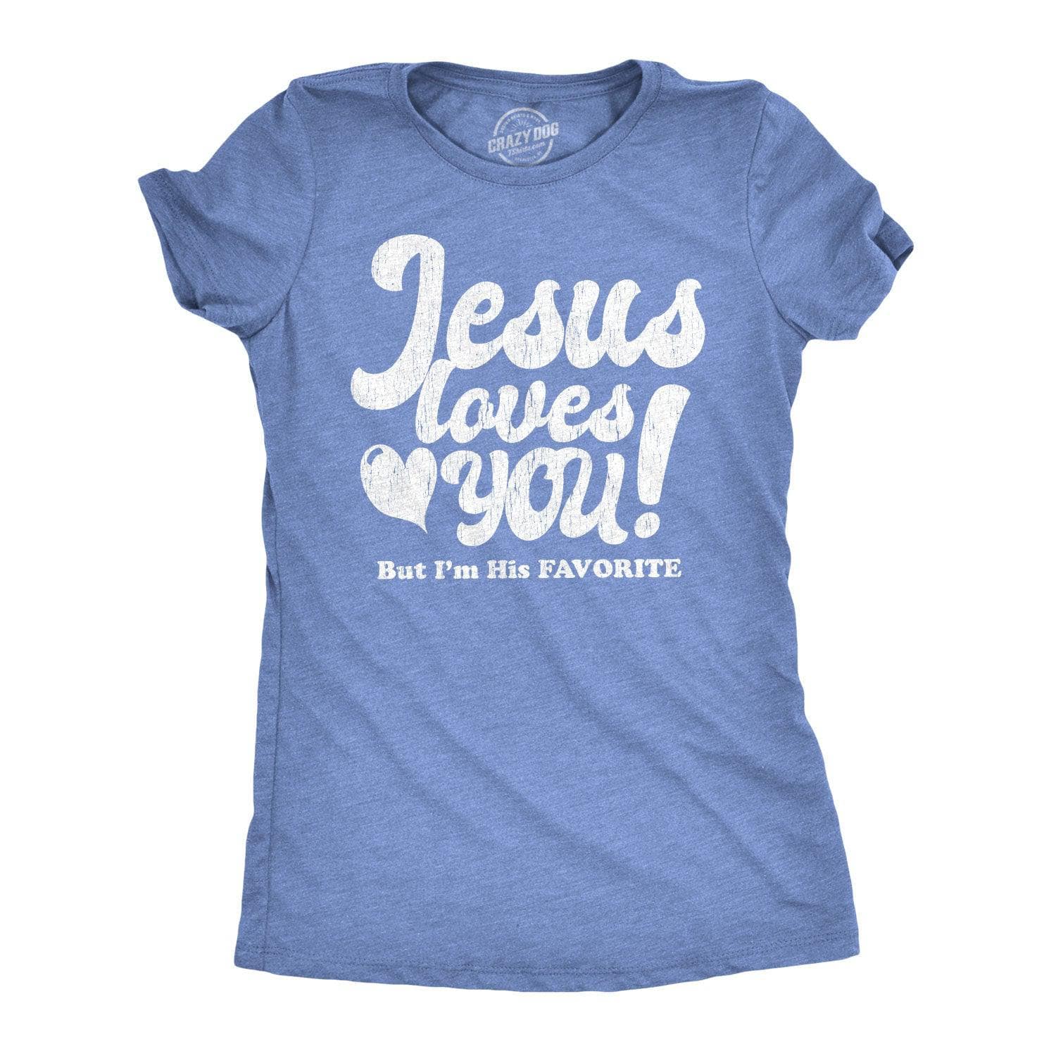 Jesus Loves You But I'm His Favorite Women's Tshirt  -  Crazy Dog T-Shirts