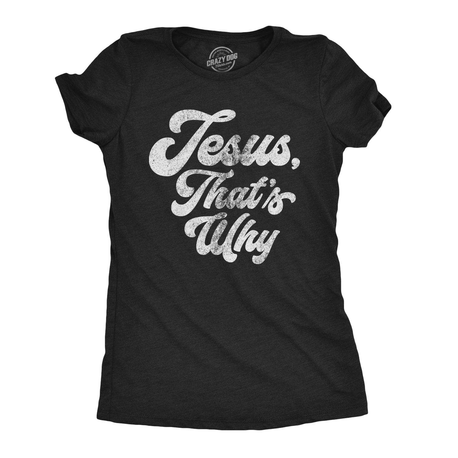 Jesus, That's Why Women's Tshirt  -  Crazy Dog T-Shirts