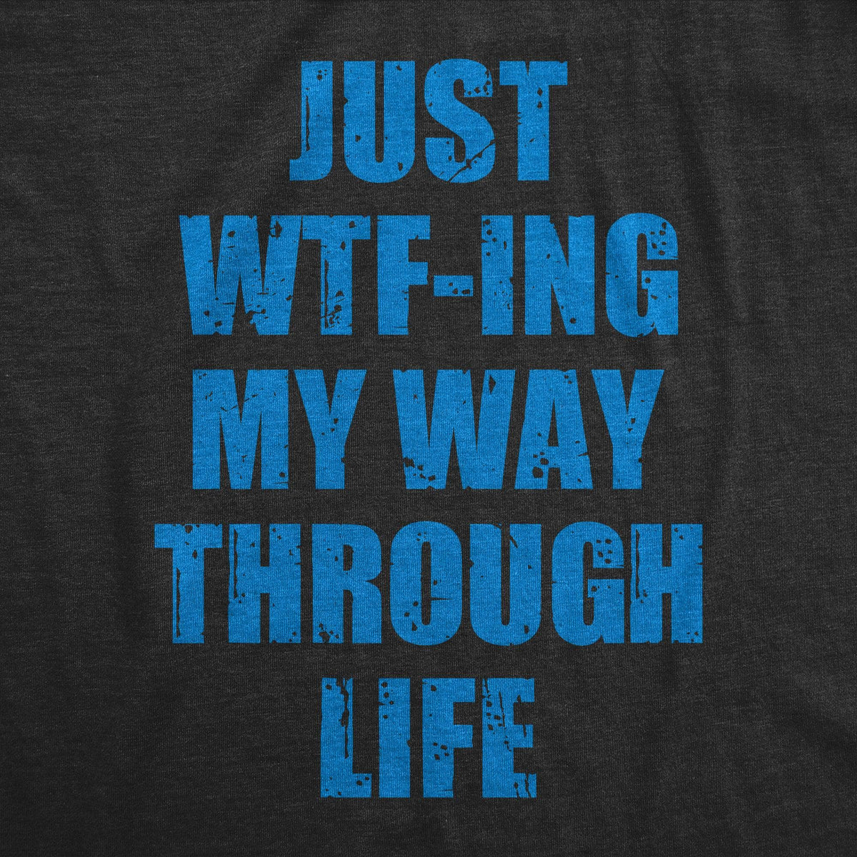 Just WTFing My Way Through Life Women&#39;s Tshirt  -  Crazy Dog T-Shirts