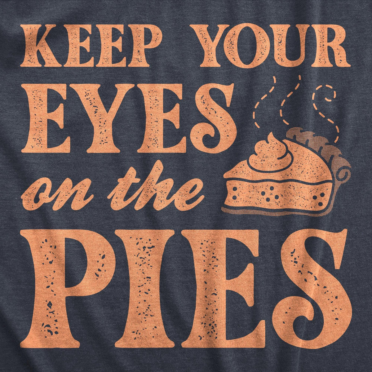 Keep Your Eyes On The Pies Women&#39;s Tshirt  -  Crazy Dog T-Shirts
