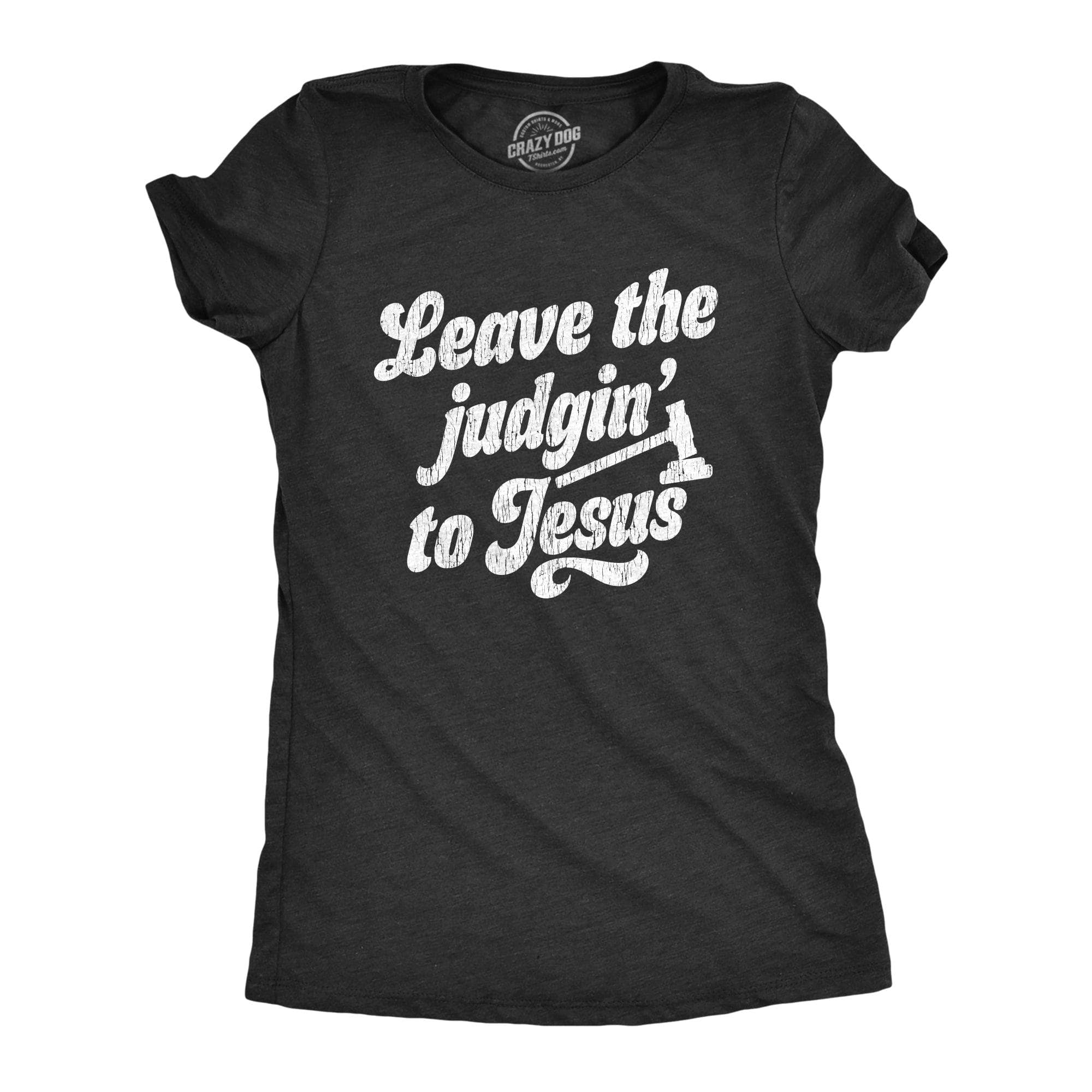 Leave The Judgin To Jesus Women's Tshirt  -  Crazy Dog T-Shirts