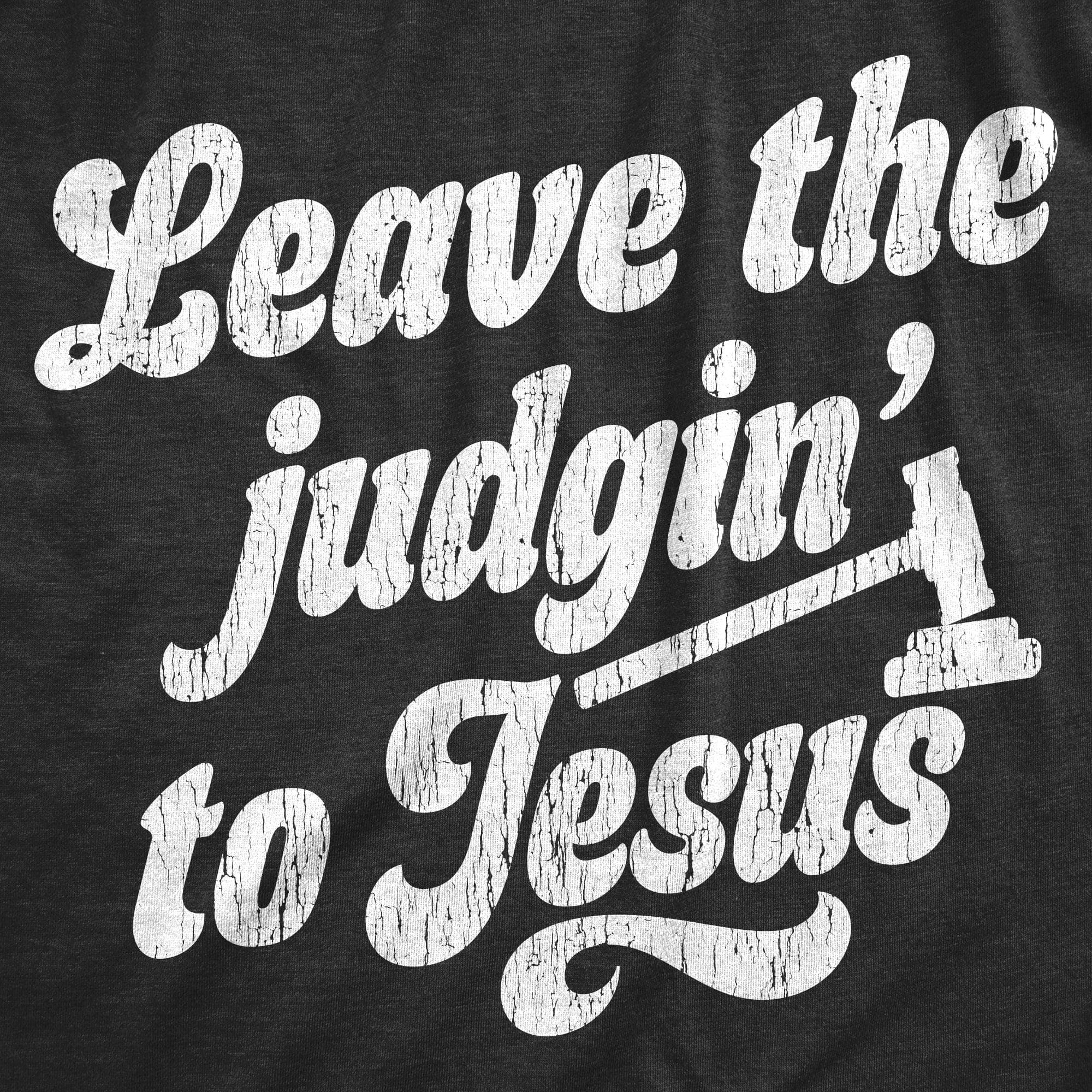 Leave The Judgin To Jesus Women's Tshirt  -  Crazy Dog T-Shirts