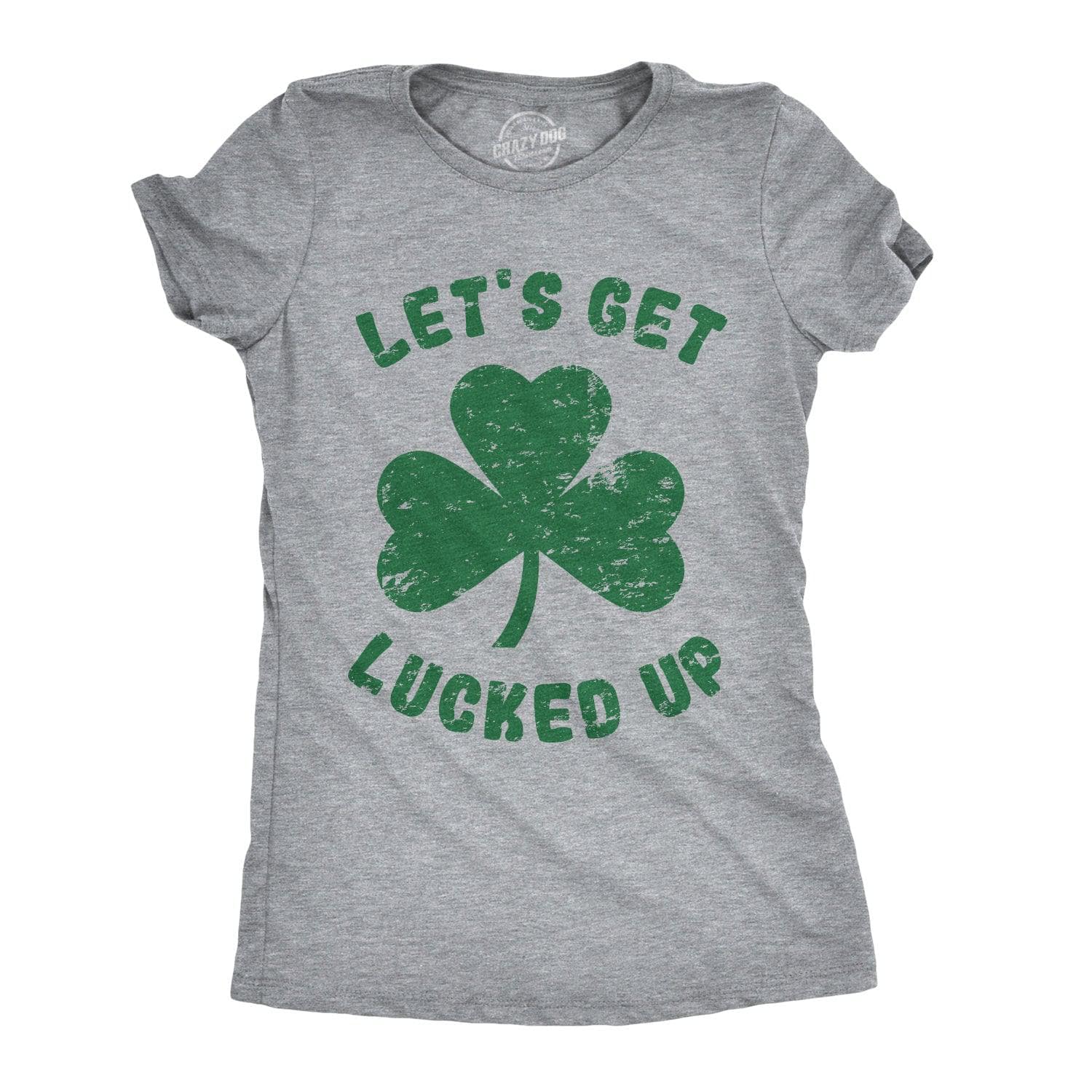 Let's Get Lucked Up Women's Tshirt  -  Crazy Dog T-Shirts