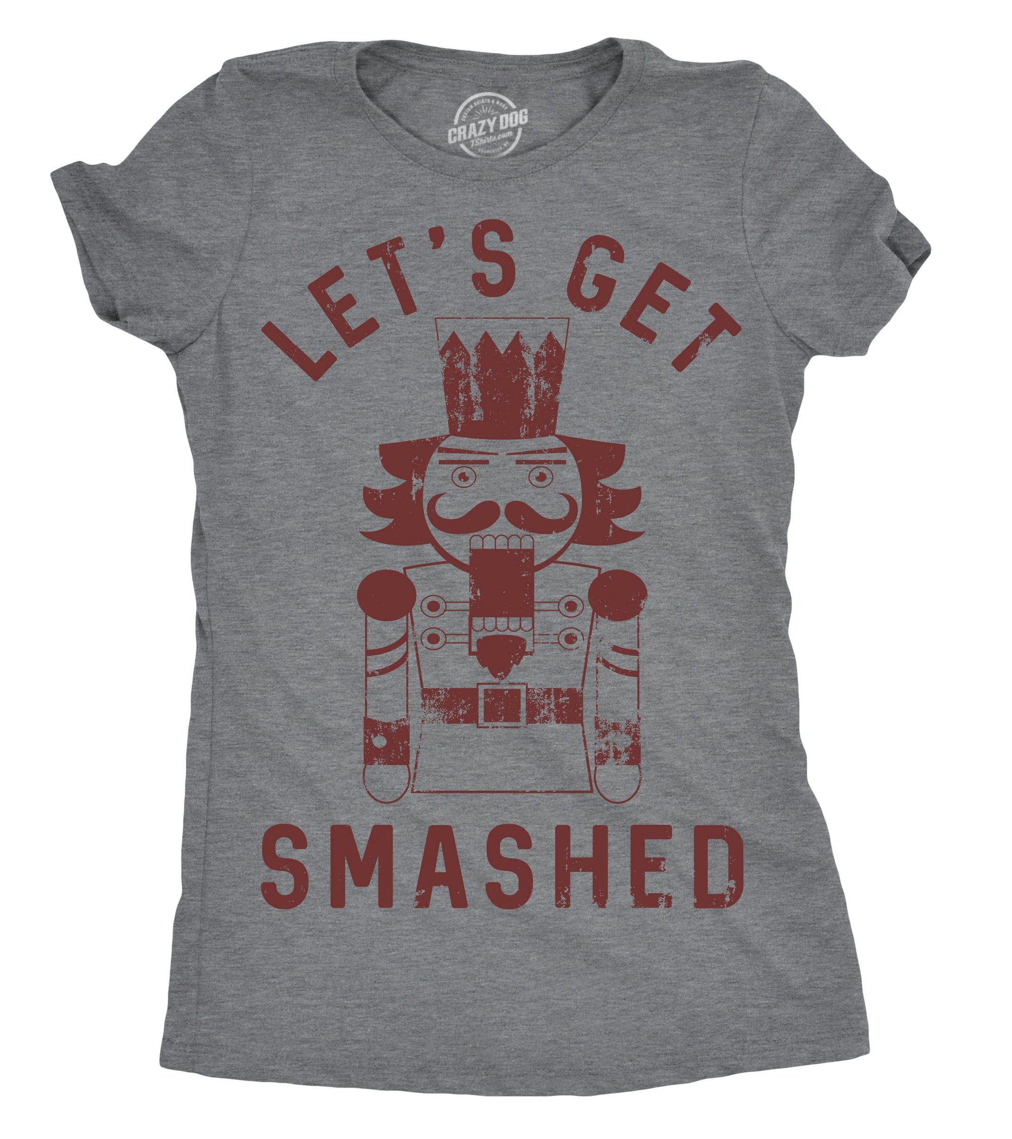 Let's Get Smashed Nutcracker Women's Tshirt - Crazy Dog T-Shirts