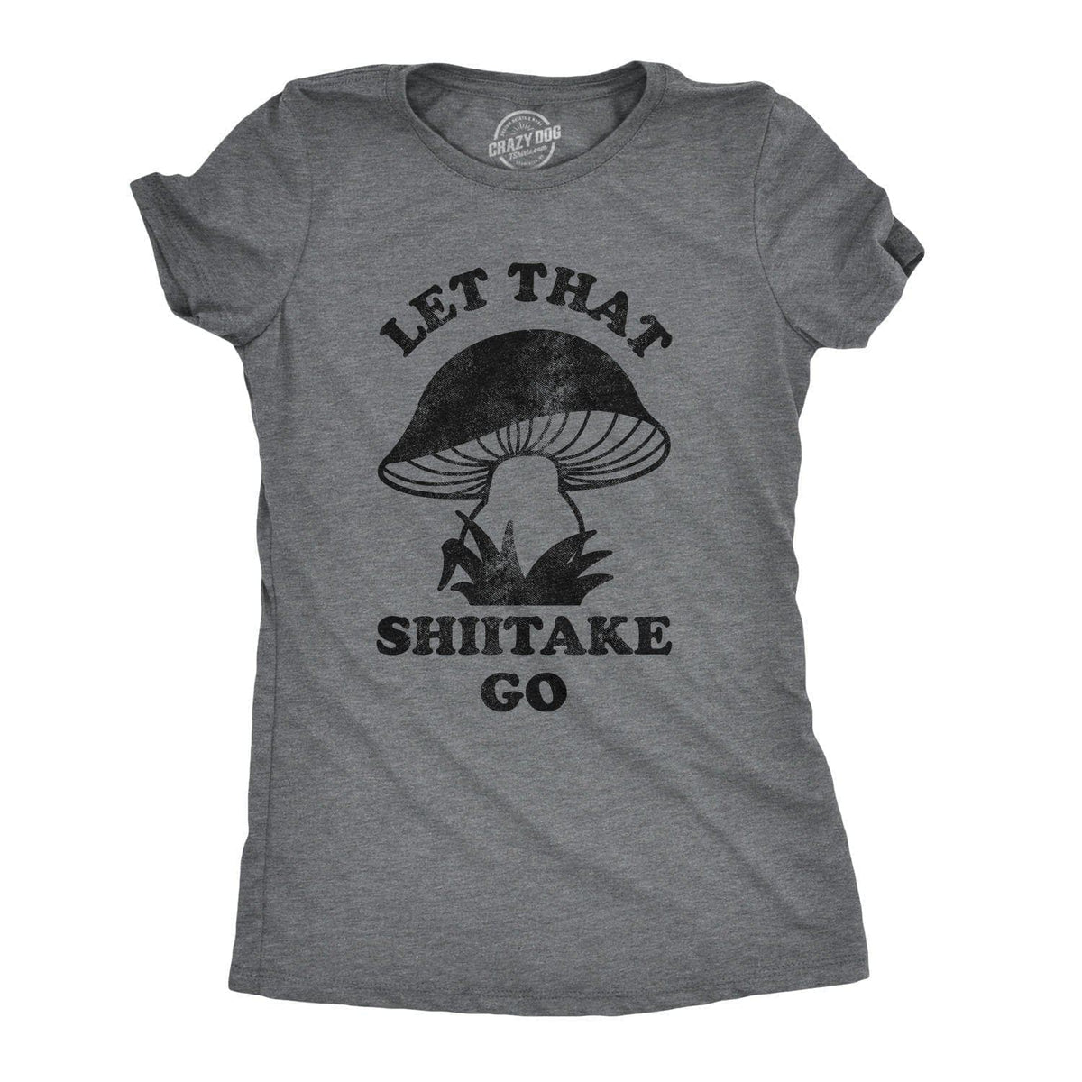 Let That Shiitake Go Women&#39;s Tshirt  -  Crazy Dog T-Shirts